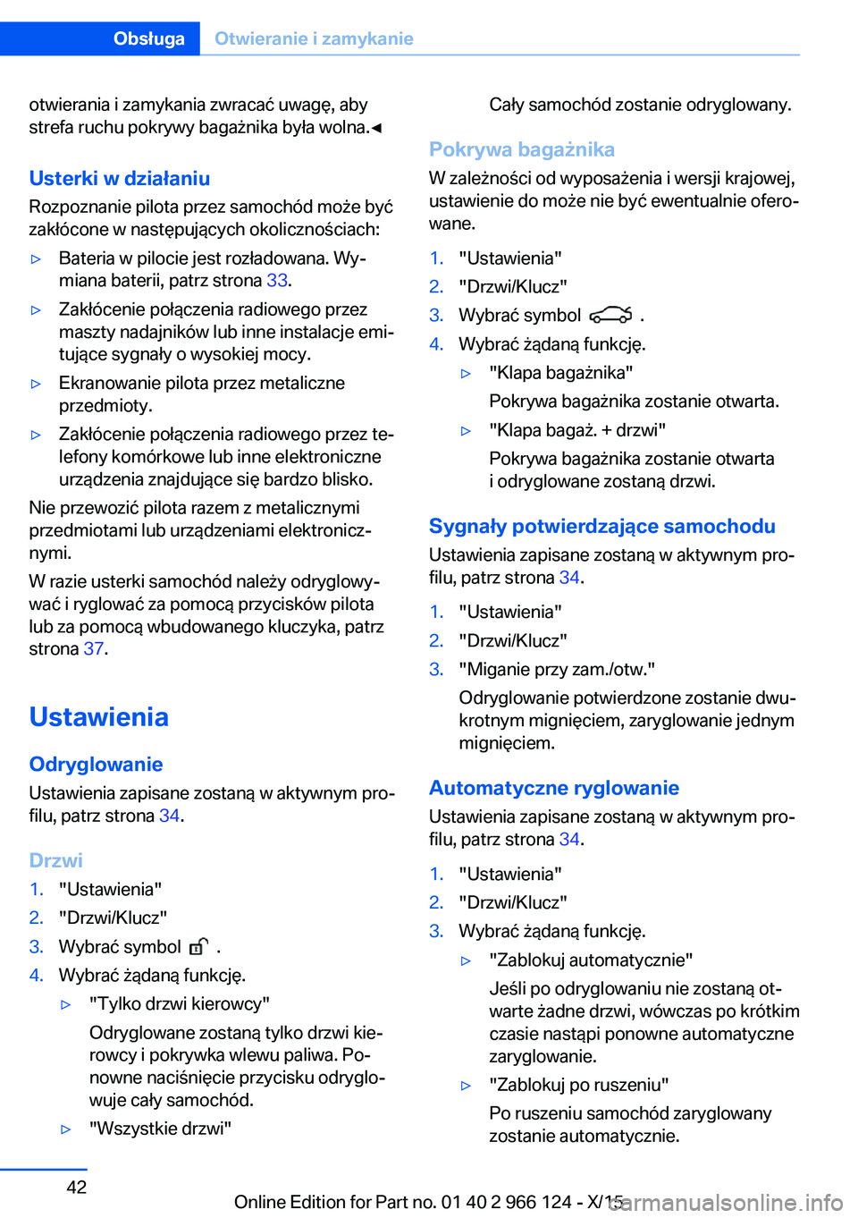 BMW 3 SERIES 2016 Instrukcja obsługi (in Polish) otwierania i zamykania zwracać uwagę, aby
strefa ruchu pokrywy bagażnika była wolna.◀
Usterki w działaniu
Rozpoznanie pilota przez samochód może być
zakłócone w następujących okolicznoś BMW 3 SERIES 2016 Instrukcja obsługi (in Polish) otwierania i zamykania zwracać uwagę, aby
strefa ruchu pokrywy bagażnika była wolna.◀
Usterki w działaniu
Rozpoznanie pilota przez samochód może być
zakłócone w następujących okolicznoś