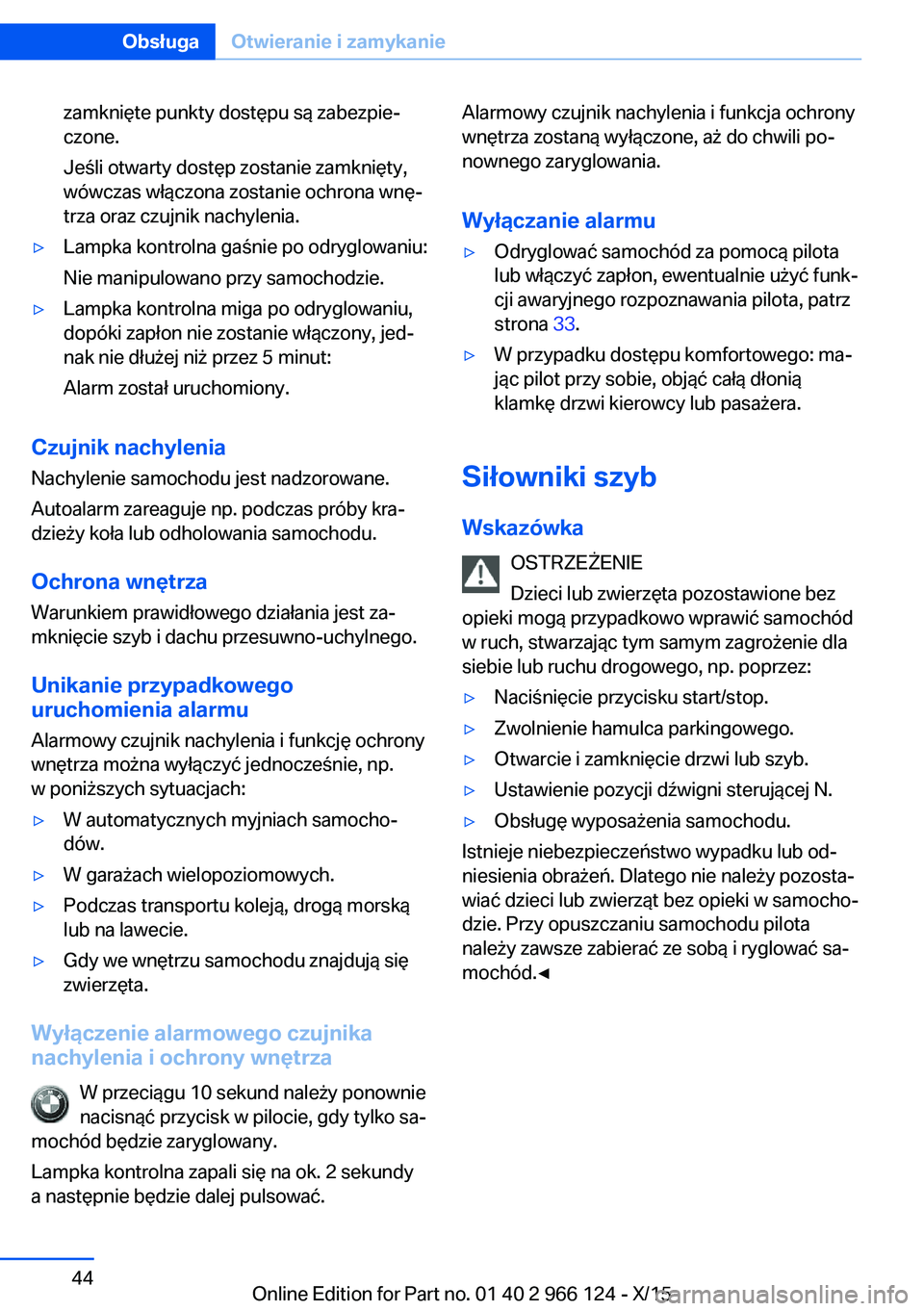 BMW 3 SERIES 2016 Instrukcja obsługi (in Polish) zamknięte punkty dostępu są zabezpie‐
czone.
Jeśli otwarty dostęp zostanie zamknięty,
wówczas włączona zostanie ochrona wnę‐
trza oraz czujnik nachylenia.▷Lampka kontrolna gaśnie po o BMW 3 SERIES 2016 Instrukcja obsługi (in Polish) zamknięte punkty dostępu są zabezpie‐
czone.
Jeśli otwarty dostęp zostanie zamknięty,
wówczas włączona zostanie ochrona wnę‐
trza oraz czujnik nachylenia.▷Lampka kontrolna gaśnie po o