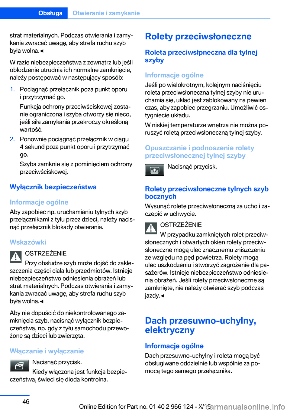 BMW 3 SERIES 2016 Instrukcja obsługi (in Polish) strat materialnych. Podczas otwierania i zamy‐
kania zwracać uwagę, aby strefa ruchu szyb
była wolna.◀
W razie niebezpieczeństwa z zewnątrz lub jeśli
oblodzenie utrudnia ich normalne zamkni BMW 3 SERIES 2016 Instrukcja obsługi (in Polish) strat materialnych. Podczas otwierania i zamy‐
kania zwracać uwagę, aby strefa ruchu szyb
była wolna.◀
W razie niebezpieczeństwa z zewnątrz lub jeśli
oblodzenie utrudnia ich normalne zamkni