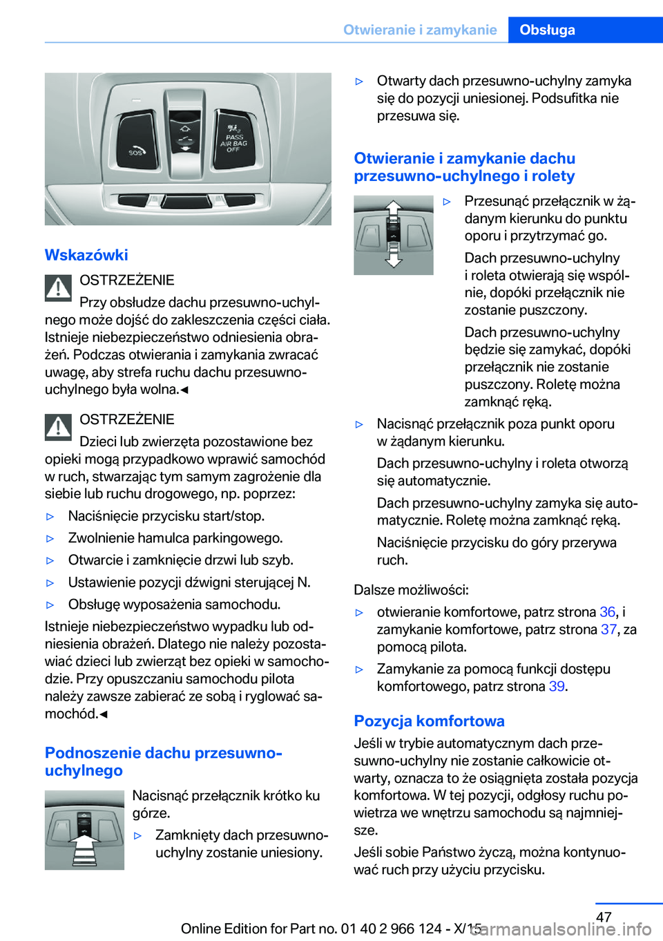BMW 3 SERIES 2016 Instrukcja obsługi (in Polish) WskazówkiOSTRZEŻENIE
Przy obsłudze dachu przesuwno-uchyl‐
nego może dojść do zakleszczenia części ciała.
Istnieje niebezpieczeństwo odniesienia obra‐
żeń. Podczas otwierania i zamykani BMW 3 SERIES 2016 Instrukcja obsługi (in Polish) WskazówkiOSTRZEŻENIE
Przy obsłudze dachu przesuwno-uchyl‐
nego może dojść do zakleszczenia części ciała.
Istnieje niebezpieczeństwo odniesienia obra‐
żeń. Podczas otwierania i zamykani