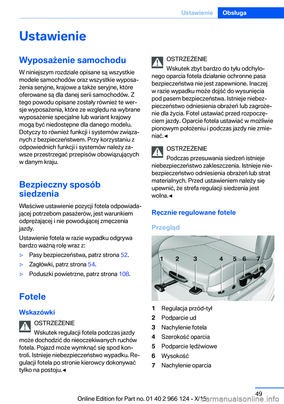 BMW 3 SERIES 2016 Instrukcja obsługi (in Polish) UstawienieWyposażenie samochodu
W niniejszym rozdziale opisane są wszystkie
modele samochodów oraz wszystkie wyposa‐
żenia seryjne, krajowe a także seryjne, które
oferowane są dla danej serii BMW 3 SERIES 2016 Instrukcja obsługi (in Polish) UstawienieWyposażenie samochodu
W niniejszym rozdziale opisane są wszystkie
modele samochodów oraz wszystkie wyposa‐
żenia seryjne, krajowe a także seryjne, które
oferowane są dla danej serii