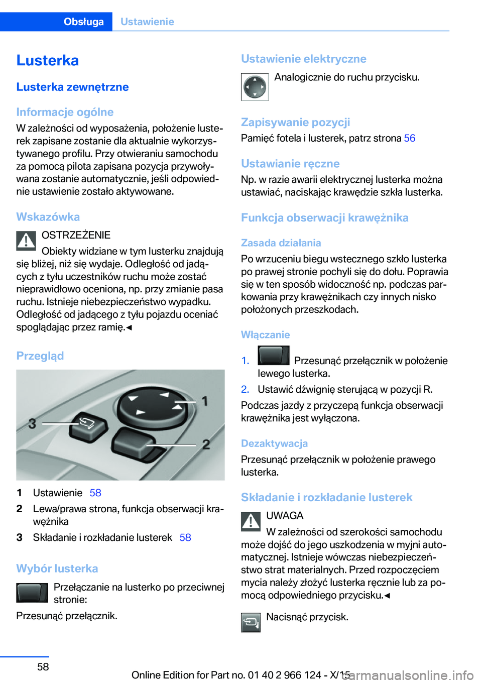 BMW 3 SERIES 2016  Instrukcja obsługi (in Polish) LusterkaLusterka zewnętrzne
Informacje ogólne
W zależności od wyposażenia, położenie luste‐
rek zapisane zostanie dla aktualnie wykorzys‐
tywanego profilu. Przy otwieraniu samochodu
za pomo