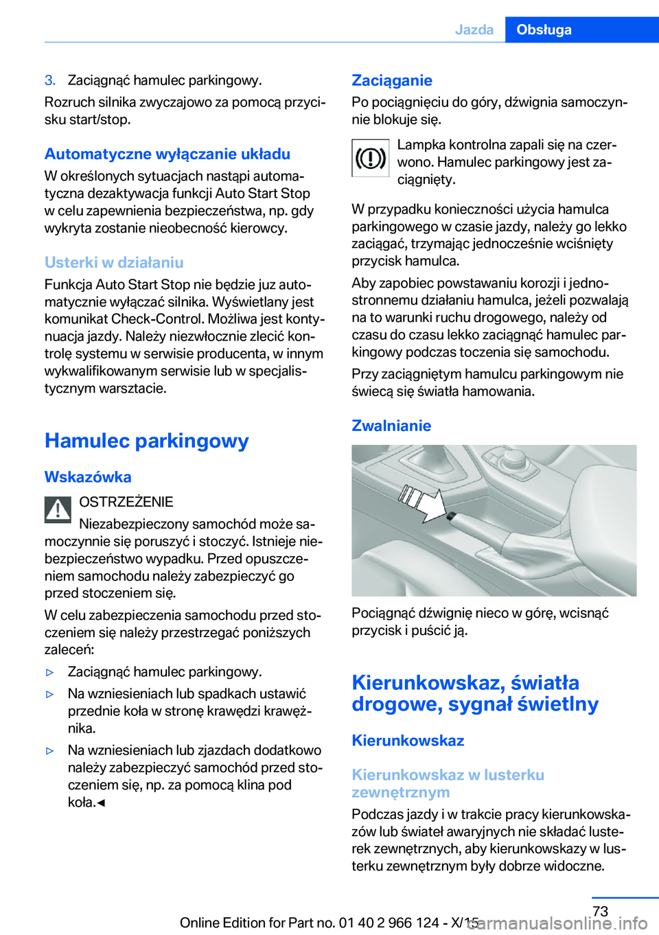 BMW 3 SERIES 2016 Instrukcja obsługi (in Polish) 3.Zaciągnąć hamulec parkingowy.
Rozruch silnika zwyczajowo za pomocą przyci‐
sku start/stop.
Automatyczne wyłączanie układu W określonych sytuacjach nastąpi automa‐
tyczna dezaktywacja fu BMW 3 SERIES 2016 Instrukcja obsługi (in Polish) 3.Zaciągnąć hamulec parkingowy.
Rozruch silnika zwyczajowo za pomocą przyci‐
sku start/stop.
Automatyczne wyłączanie układu W określonych sytuacjach nastąpi automa‐
tyczna dezaktywacja fu