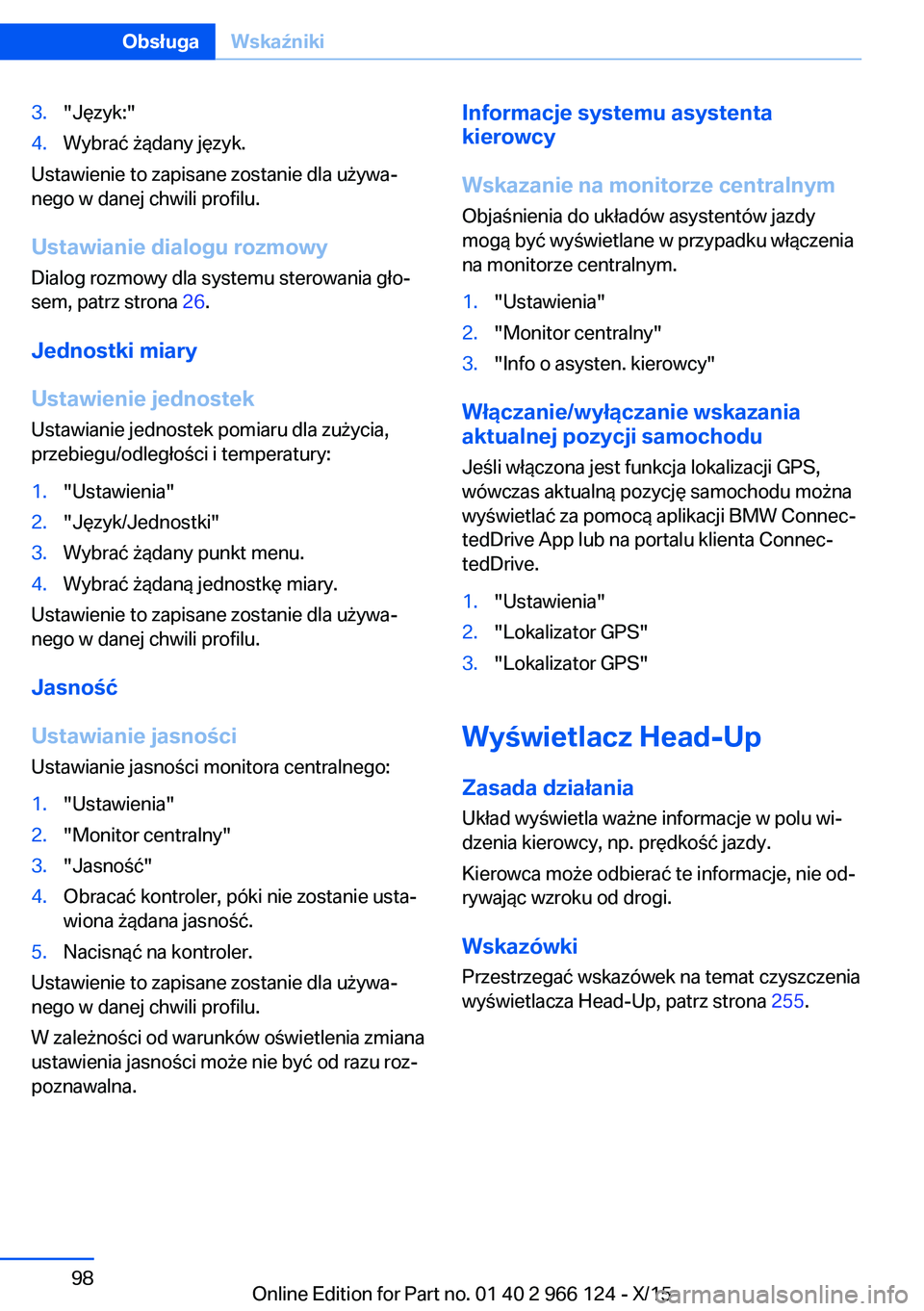 BMW 3 SERIES 2016 Instrukcja obsługi (in Polish) 3."Język:"4.Wybrać żądany język.
Ustawienie to zapisane zostanie dla używa‐
nego w danej chwili profilu.
Ustawianie dialogu rozmowy
Dialog rozmowy dla systemu sterowania gło‐
sem, p BMW 3 SERIES 2016 Instrukcja obsługi (in Polish) 3."Język:"4.Wybrać żądany język.
Ustawienie to zapisane zostanie dla używa‐
nego w danej chwili profilu.
Ustawianie dialogu rozmowy
Dialog rozmowy dla systemu sterowania gło‐
sem, p