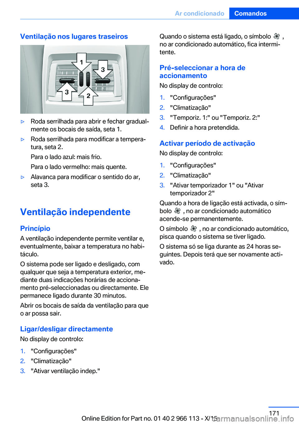 BMW 3 SERIES 2016 Manual do condutor (in Portuguese) Ventilação nos lugares traseiros▷Roda serrilhada para abrir e fechar gradual‐
mente os bocais de saída, seta 1.▷Roda serrilhada para modificar a tempera‐
tura, seta 2.
Para o lado azul: mai BMW 3 SERIES 2016 Manual do condutor (in Portuguese) Ventilação nos lugares traseiros▷Roda serrilhada para abrir e fechar gradual‐
mente os bocais de saída, seta 1.▷Roda serrilhada para modificar a tempera‐
tura, seta 2.
Para o lado azul: mai