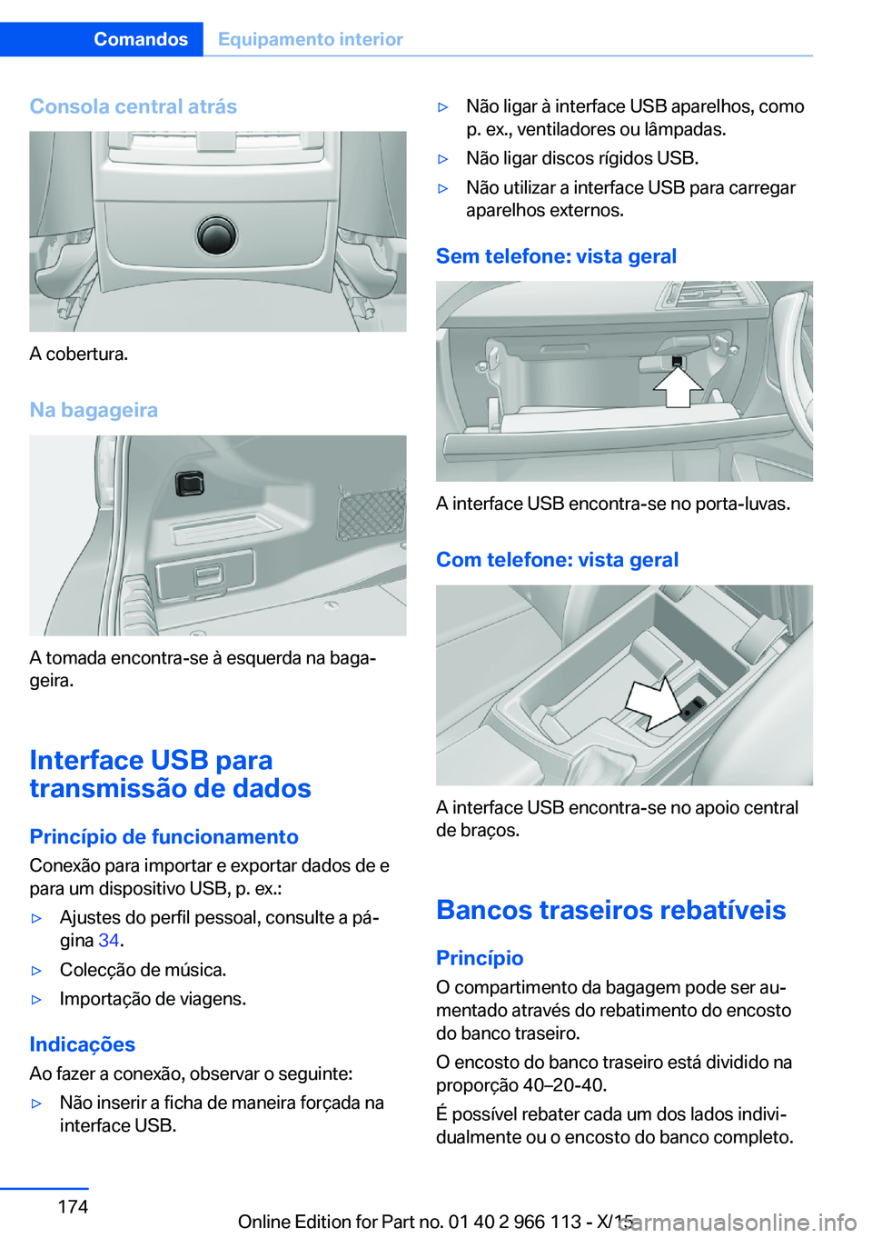 BMW 3 SERIES 2016 Manual do condutor (in Portuguese) Consola central atrás
A cobertura.Na bagageira
A tomada encontra-se à esquerda na baga‐
geira.
Interface USB para
transmissão de dados
Princípio de funcionamento Conexão para importar e exporta BMW 3 SERIES 2016 Manual do condutor (in Portuguese) Consola central atrás
A cobertura.Na bagageira
A tomada encontra-se à esquerda na baga‐
geira.
Interface USB para
transmissão de dados
Princípio de funcionamento Conexão para importar e exporta