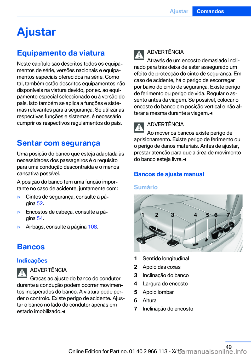 BMW 3 SERIES 2016 Manual do condutor (in Portuguese) AjustarEquipamento da viatura
Neste capítulo são descritos todos os equipa‐
mentos de série, versões nacionais e equipa‐
mentos especiais oferecidos na série. Como
tal, também estão descrit BMW 3 SERIES 2016 Manual do condutor (in Portuguese) AjustarEquipamento da viatura
Neste capítulo são descritos todos os equipa‐
mentos de série, versões nacionais e equipa‐
mentos especiais oferecidos na série. Como
tal, também estão descrit