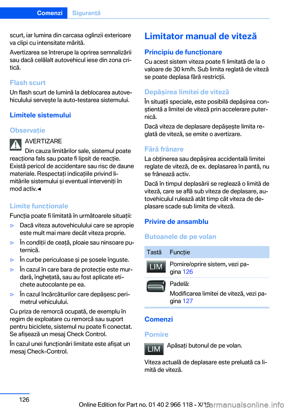 BMW 3 SERIES 2016 Ghiduri De Utilizare (in Romanian) scurt, iar lumina din carcasa oglinzii exterioare
va clipi cu intensitate mărită.
Avertizarea se întrerupe la oprirea semnalizării
sau dacă celălalt autovehicul iese din zona cri‐
tică.
Flash BMW 3 SERIES 2016 Ghiduri De Utilizare (in Romanian) scurt, iar lumina din carcasa oglinzii exterioare
va clipi cu intensitate mărită.
Avertizarea se întrerupe la oprirea semnalizării
sau dacă celălalt autovehicul iese din zona cri‐
tică.
Flash