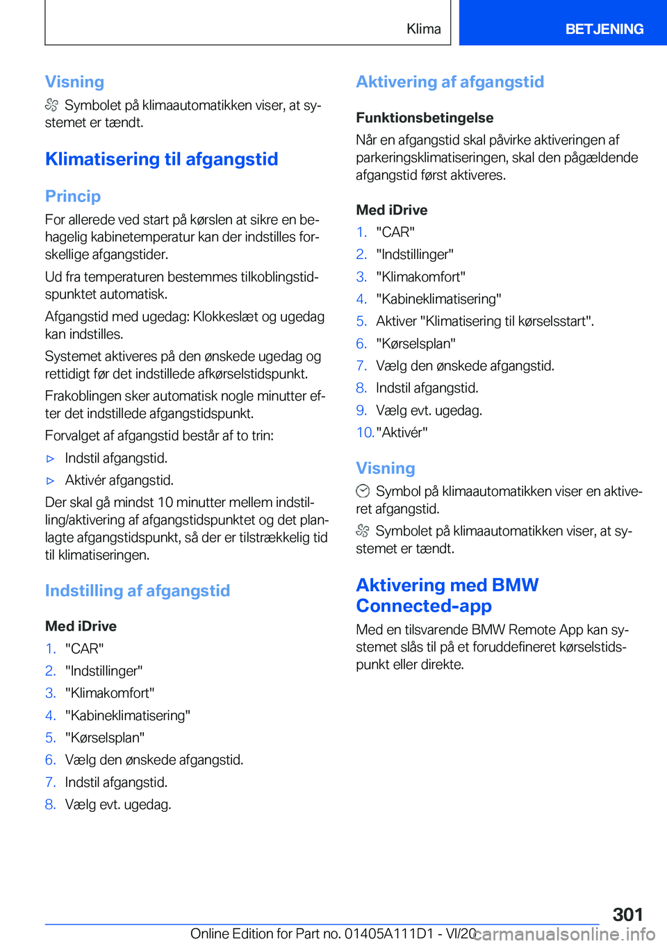 BMW 3 SERIES SEDAN PLUG-IN HYBRID 2021  InstruktionsbØger (in Danish) �V�i�s�n�i�n�g
���S�y�m�b�o�l�e�t��p�å��k�l�i�m�a�a�u�t�o�m�a�t�i�k�k�e�n��v�i�s�e�r�,��a�t��s�yj
�s�t�e�m�e�t��e�r��t�æ�n�d�t�.
�K�l�i�m�a�t�i�s�e�r�i�n�g��t�i�l��a�f�g�a�n�g�s�t�i�d �P