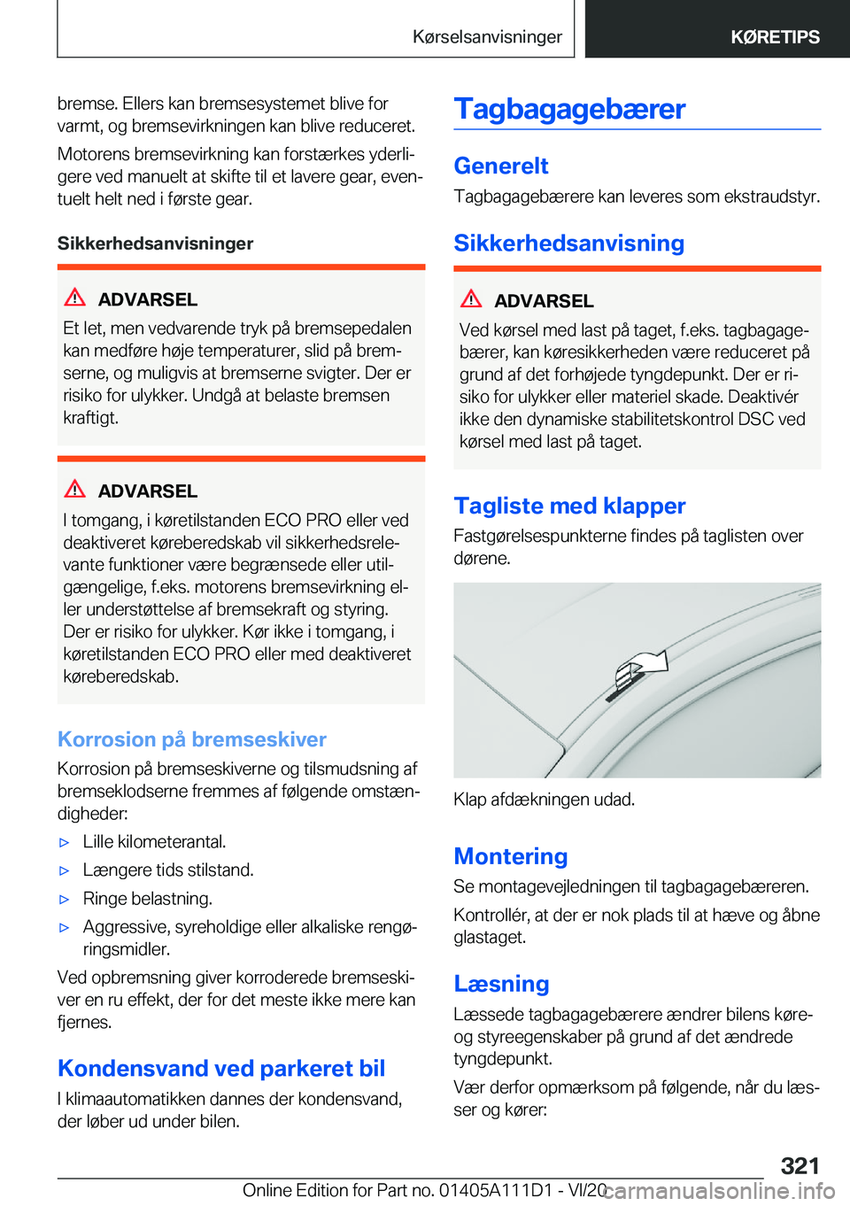 BMW 3 SERIES SEDAN PLUG-IN HYBRID 2021  InstruktionsbØger (in Danish) �b�r�e�m�s�e�.��E�l�l�e�r�s��k�a�n��b�r�e�m�s�e�s�y�s�t�e�m�e�t��b�l�i�v�e��f�o�r�v�a�r�m�t�,��o�g��b�r�e�m�s�e�v�i�r�k�n�i�n�g�e�n��k�a�n��b�l�i�v�e��r�e�d�u�c�e�r�e�t�.
�M�o�t�o�r�e�n�s��