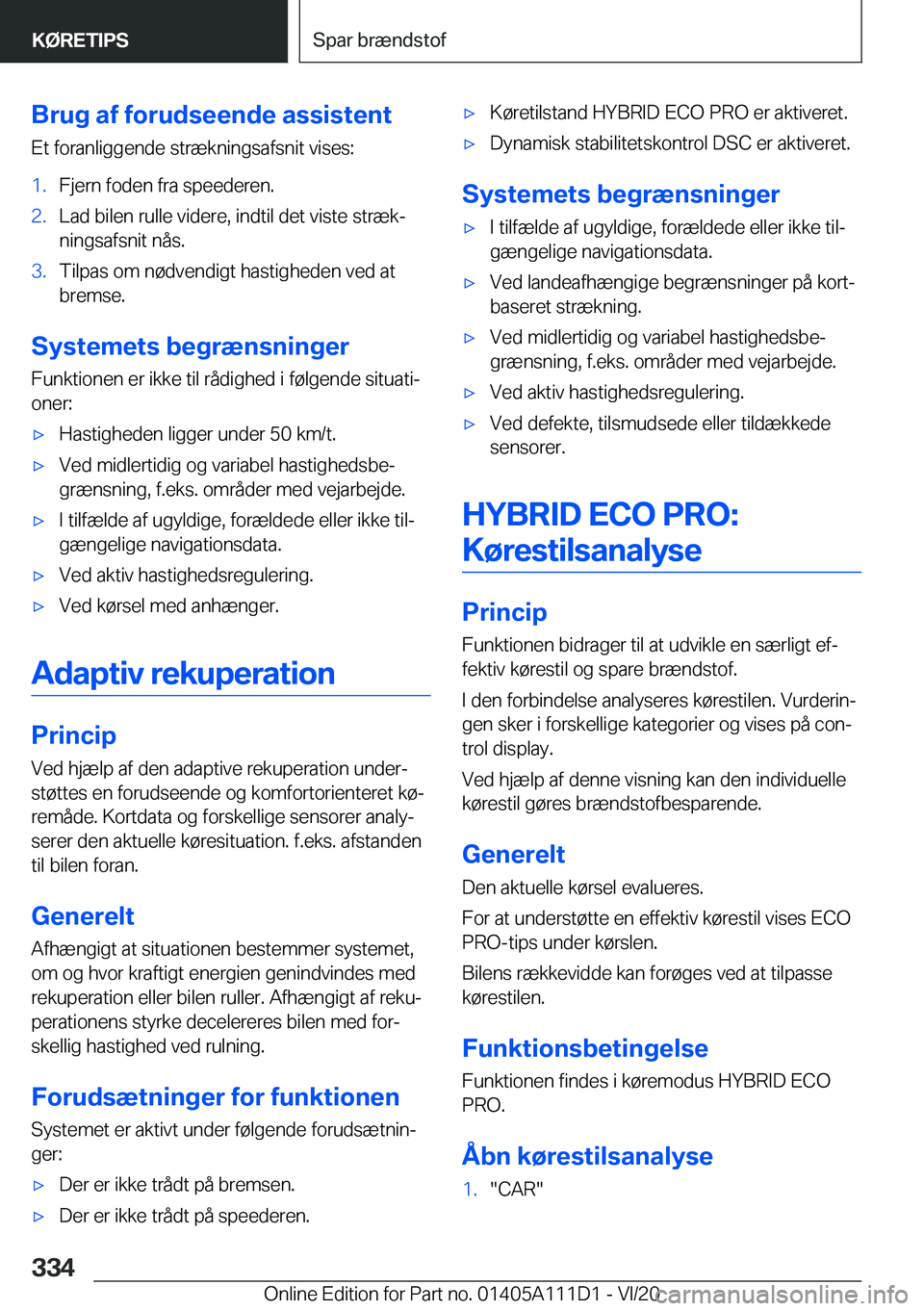 BMW 3 SERIES SEDAN PLUG-IN HYBRID 2021  InstruktionsbØger (in Danish) �B�r�u�g��a�f��f�o�r�u�d�s�e�e�n�d�e��a�s�s�i�s�t�e�n�t�E�t��f�o�r�a�n�l�i�g�g�e�n�d�e��s�t�r�æ�k�n�i�n�g�s�a�f�s�n�i�t��v�i�s�e�s�:�1�.�F�j�e�r�n��f�o�d�e�n��f�r�a��s�p�e�e�d�e�r�e�n�.�2�.�