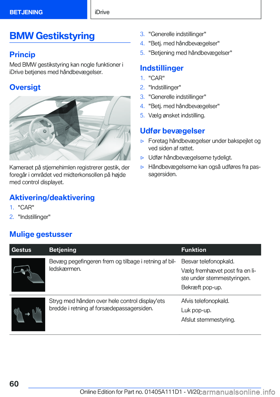 BMW 3 SERIES SEDAN PLUG-IN HYBRID 2021  InstruktionsbØger (in Danish) �B�M�W��G�e�s�t�i�k�s�t�y�r�i�n�g
�P�r�i�n�c�i�p
�M�e�d��B�M�W��g�e�s�t�i�k�s�t�y�r�i�n�g��k�a�n��n�o�g�l�e��f�u�n�k�t�i�o�n�e�r��i �i�D�r�i�v�e��b�e�t�j�e�n�e�s��m�e�d��h�å�n�d�b�e�v�æ�g�