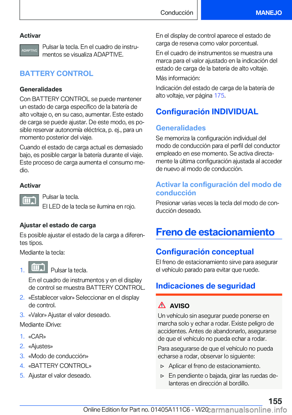BMW 3 SERIES SEDAN PLUG-IN HYBRID 2021  Manuales de Empleo (in Spanish) �A�c�t�i�v�a�r�P�u�l�s�a�r��l�a��t�e�c�l�a�.��E�n��e�l��c�u�a�d�r�o��d�e��i�n�s�t�r�uª�m�e�n�t�o�s��s�e��v�i�s�u�a�l�i�z�a��A�D�A�P�T�I�V�E�.
�B�A�T�T�E�R�Y��C�O�N�T�R�O�L �G�e�n�e�r�a�l�