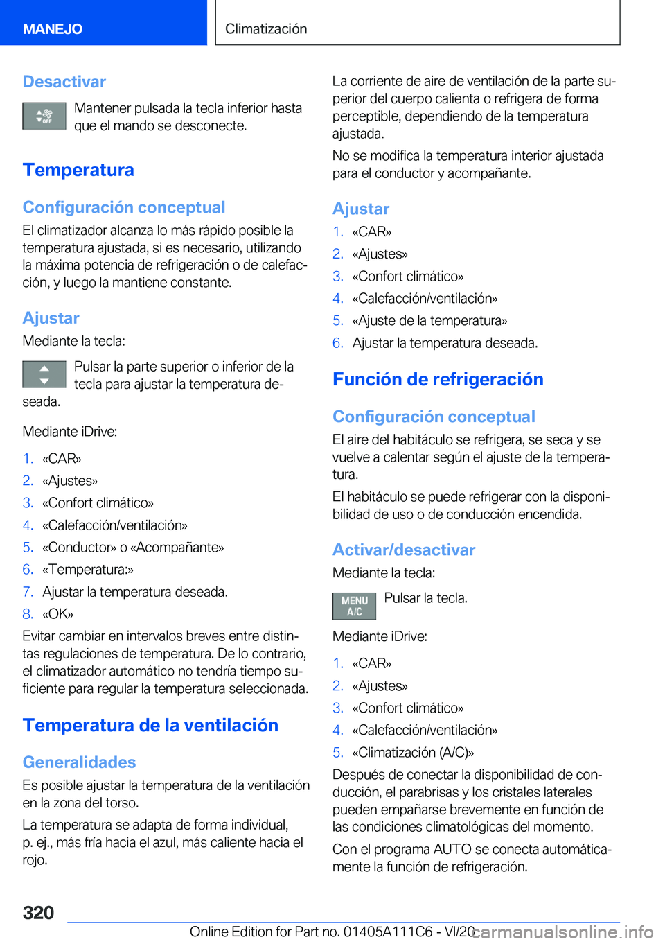 BMW 3 SERIES SEDAN PLUG-IN HYBRID 2021  Manuales de Empleo (in Spanish) �D�e�s�a�c�t�i�v�a�r�M�a�n�t�e�n�e�r��p�u�l�s�a�d�a��l�a��t�e�c�l�a��i�n�f�e�r�i�o�r��h�a�s�t�a�q�u�e��e�l��m�a�n�d�o��s�e��d�e�s�c�o�n�e�c�t�e�.
�T�e�m�p�e�r�a�t�u�r�a �C�o�n�f�i�g�u�r�a�c�i