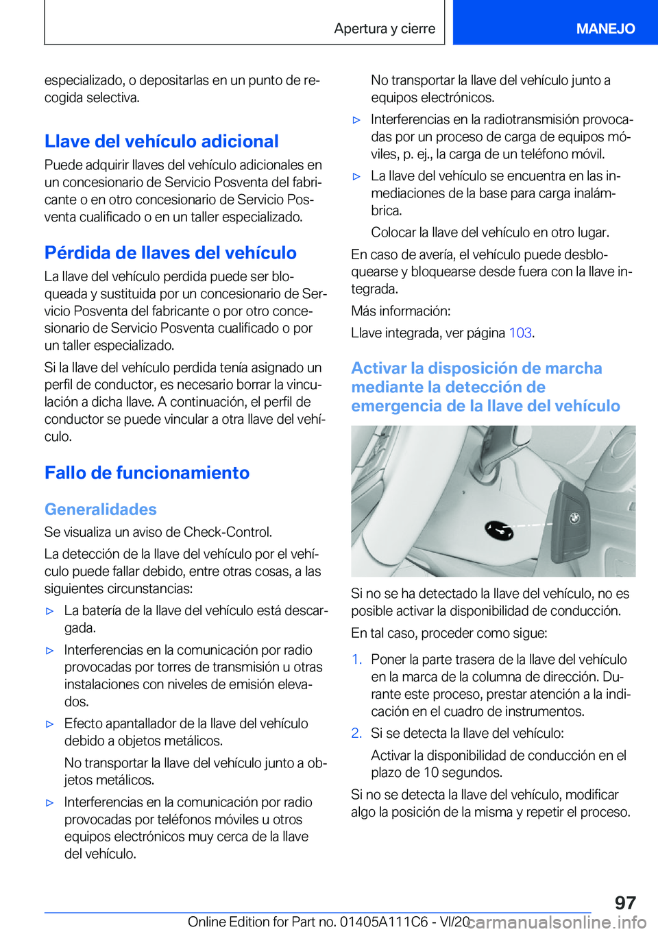 BMW 3 SERIES SEDAN PLUG-IN HYBRID 2021  Manuales de Empleo (in Spanish) �e�s�p�e�c�i�a�l�i�z�a�d�o�,��o��d�e�p�o�s�i�t�a�r�l�a�s��e�n��u�n��p�u�n�t�o��d�e��r�eª�c�o�g�i�d�a��s�e�l�e�c�t�i�v�a�.
�L�l�a�v�e��d�e�l��v�e�h�