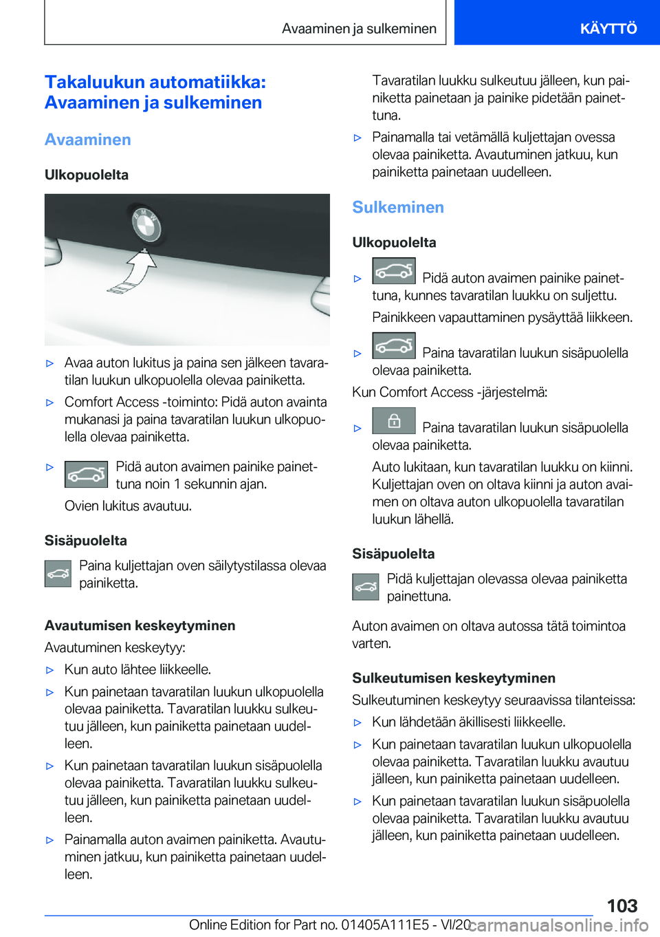 BMW 3 SERIES SEDAN PLUG-IN HYBRID 2021  Omistajan Käsikirja (in Finnish) �T�a�k�a�l�u�u�k�u�n��a�u�t�o�m�a�t�i�i�k�k�a�:
�A�v�a�a�m�i�n�e�n��j�a��s�u�l�k�e�m�i�n�e�n
�A�v�a�a�m�i�n�e�n �U�l�k�o�p�u�o�l�e�l�t�a'x�A�v�a�a��a�u�t�o�n��l�u�k�i�t�u�s��j�a��p�a�i�n�a�