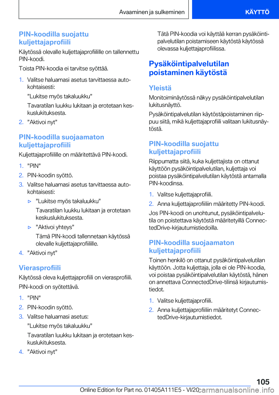 BMW 3 SERIES SEDAN PLUG-IN HYBRID 2021  Omistajan Käsikirja (in Finnish) �P�I�N�-�k�o�o�d�i�l�l�a��s�u�o�j�a�t�t�u
�k�u�l�j�e�t�t�a�j�a�p�r�o�f�i�i�l�i
�K�