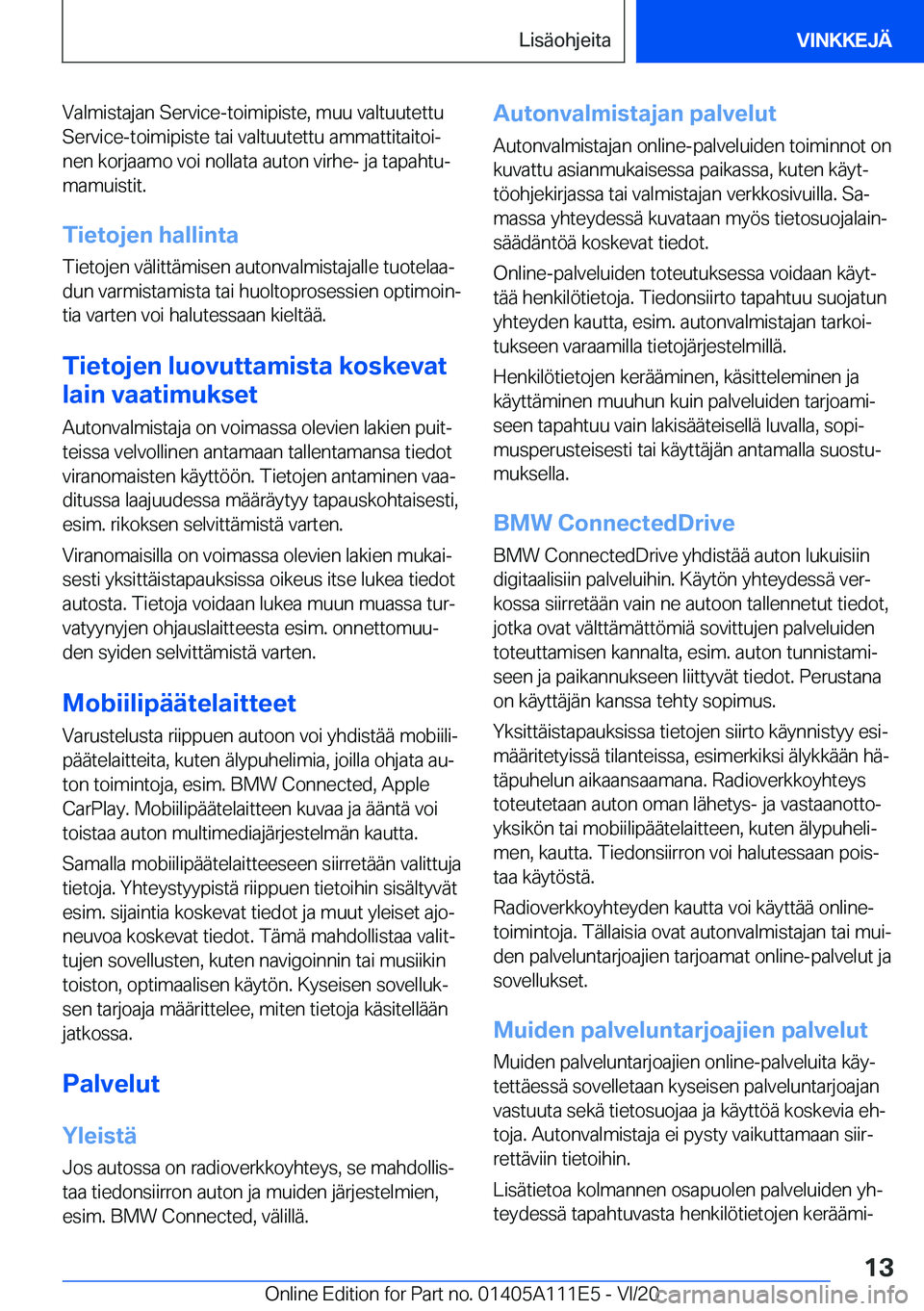 BMW 3 SERIES SEDAN PLUG-IN HYBRID 2021  Omistajan Käsikirja (in Finnish) �V�a�l�m�i�s�t�a�j�a�n��S�e�r�v�i�c�e�-�t�o�i�m�i�p�i�s�t�e�,��m�u�u��v�a�l�t�u�u�t�e�t�t�u
�S�e�r�v�i�c�e�-�t�o�i�m�i�p�i�s�t�e��t�a�i��v�a�l�t�u�u�t�e�t�t�u��a�m�m�a�t�t�i�t�a�i�t�o�ij
�n�e�n