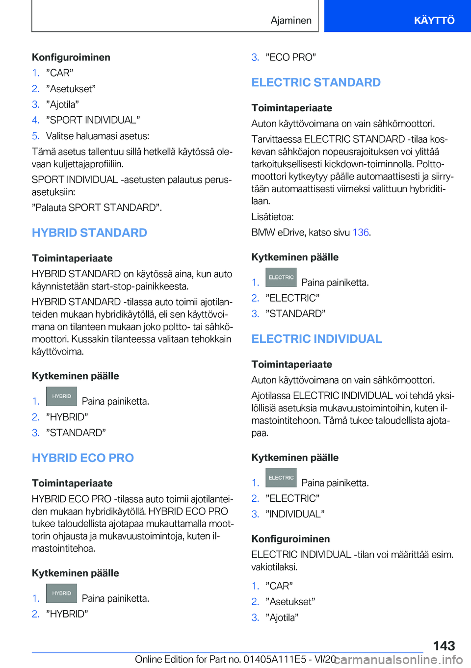 BMW 3 SERIES SEDAN PLUG-IN HYBRID 2021  Omistajan Käsikirja (in Finnish) �K�o�n�f�i�g�u�r�o�i�m�i�n�e�n�1�.w�C�A�Rw�2�.w�A�s�e�t�u�k�s�e�tw�3�.w�A�j�o�t�i�l�aw�4�.w�S�P�O�R�T��I�N�D�I�V�I�D�U�A�Lw�5�.�V�a�l�i�t�s�e��h�a�l�u�a�m�a�s�i��a�s�e�t�u�s�:
�T�