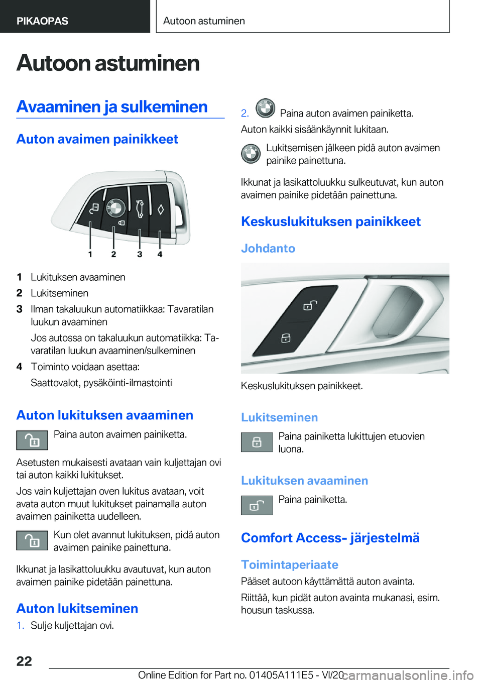 BMW 3 SERIES SEDAN PLUG-IN HYBRID 2021  Omistajan Käsikirja (in Finnish) �A�u�t�o�o�n��a�s�t�u�m�i�n�e�n�A�v�a�a�m�i�n�e�n��j�a��s�u�l�k�e�m�i�n�e�n
�A�u�t�o�n��a�v�a�i�m�e�n��p�a�i�n�i�k�k�e�e�t
�1�L�u�k�i�t�u�k�s�e�n��a�v�a�a�m�i�n�e�n�2�L�u�k�i�t�s�e�m�i�n�e�n�3�I