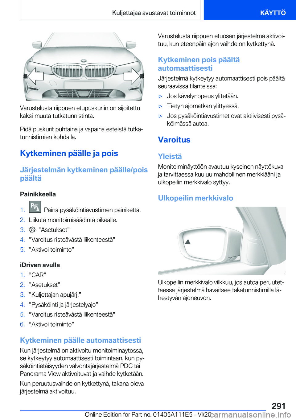 BMW 3 SERIES SEDAN PLUG-IN HYBRID 2021  Omistajan Käsikirja (in Finnish) �V�a�r�u�s�t�e�l�u�s�t�a��r�i�i�p�p�u�e�n��e�t�u�p�u�s�k�u�r�i�i�n��o�n��s�i�j�o�i�t�e�t�t�u
�k�a�k�s�i��m�u�u�t�a��t�u�t�k�a�t�u�n�n�i�s�t�i�n�t�a�.
�P�i�d�