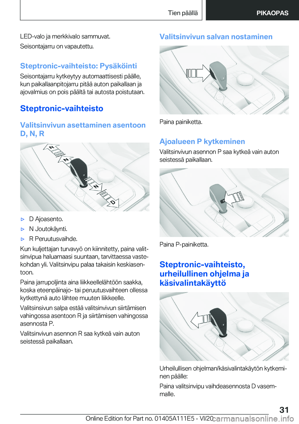 BMW 3 SERIES SEDAN PLUG-IN HYBRID 2021  Omistajan Käsikirja (in Finnish) �L�E�D�-�v�a�l�o��j�a��m�e�r�k�k�i�v�a�l�o��s�a�m�m�u�v�a�t�.
�S�e�i�s�o�n�t�a�j�a�r�r�u��o�n��v�a�p�a�u�t�e�t�t�u�.
�S�t�e�p�t�r�o�n�i�c�-�v�a�i�h�t�e�i�s�t�o�:��P�y�s�