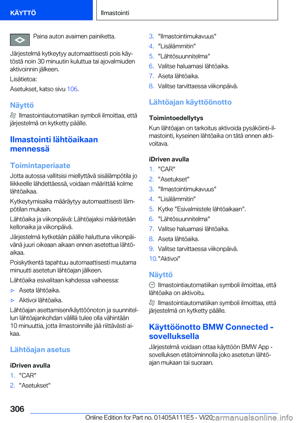 BMW 3 SERIES SEDAN PLUG-IN HYBRID 2021  Omistajan Käsikirja (in Finnish) �P�a�i�n�a��a�u�t�o�n��a�v�a�i�m�e�n��p�a�i�n�i�k�e�t�t�a�.
�J�