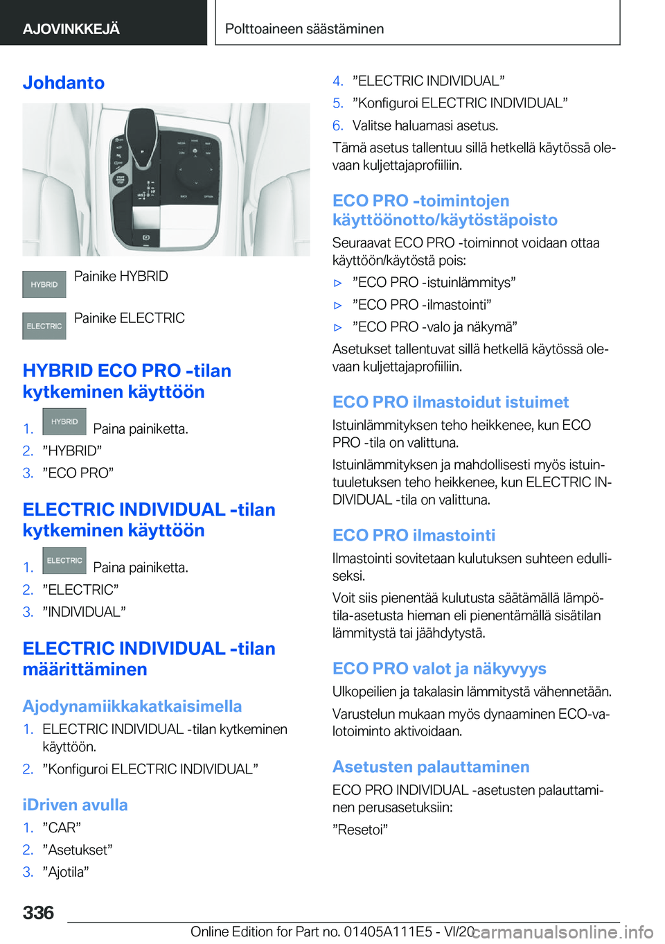 BMW 3 SERIES SEDAN PLUG-IN HYBRID 2021  Omistajan Käsikirja (in Finnish) �J�o�h�d�a�n�t�o
�P�a�i�n�i�k�e��H�Y�B�R�I�D
�P�a�i�n�i�k�e��E�L�E�C�T�R�I�C
�H�Y�B�R�I�D��E�C�O��P�R�O��-�t�i�l�a�n
�k�y�t�k�e�m�i�n�e�n��k�