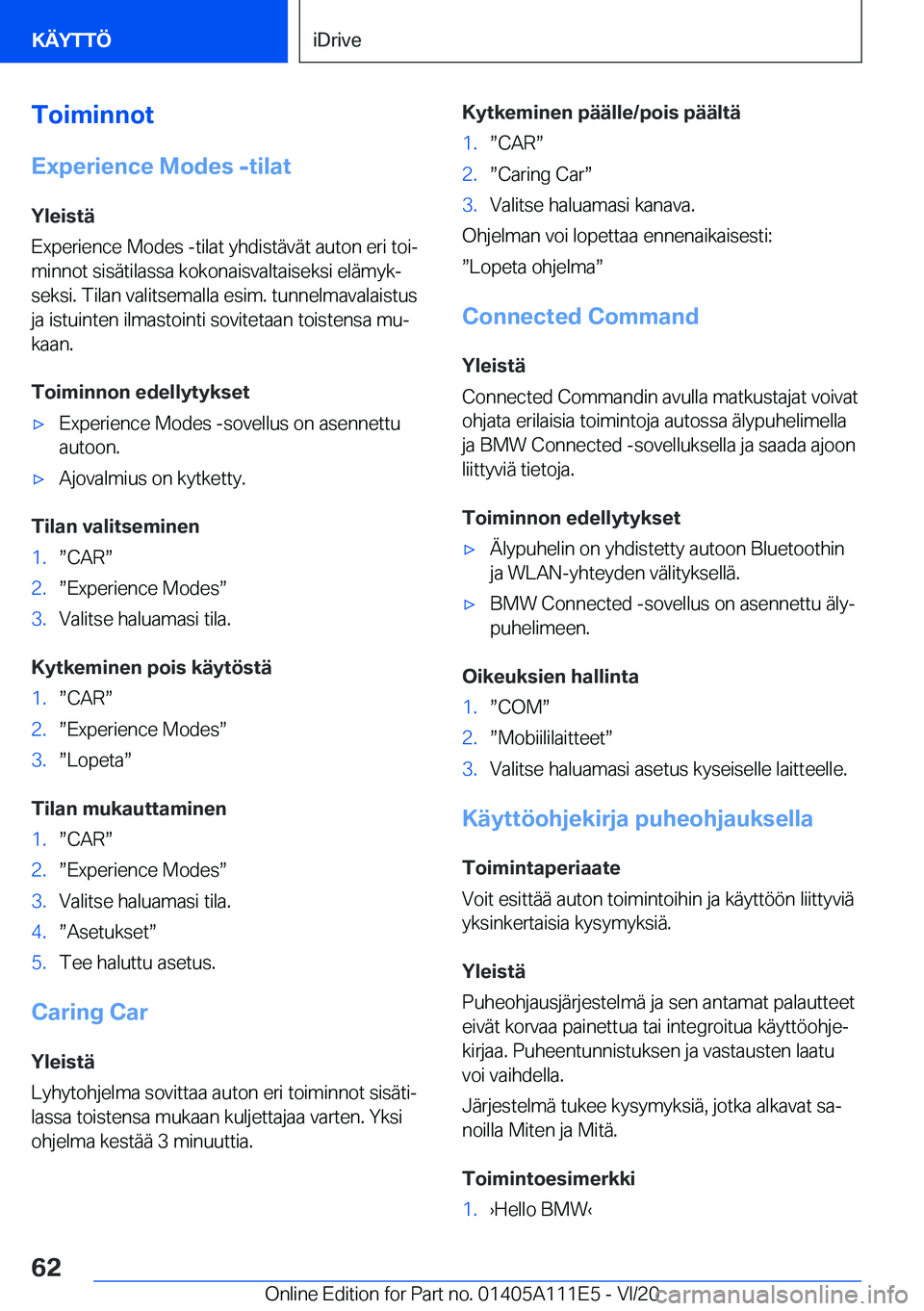 BMW 3 SERIES SEDAN PLUG-IN HYBRID 2021  Omistajan Käsikirja (in Finnish) �T�o�i�m�i�n�n�o�t
�E�x�p�e�r�i�e�n�c�e��M�o�d�e�s��-�t�i�l�a�t
�Y�l�e�i�s�t�