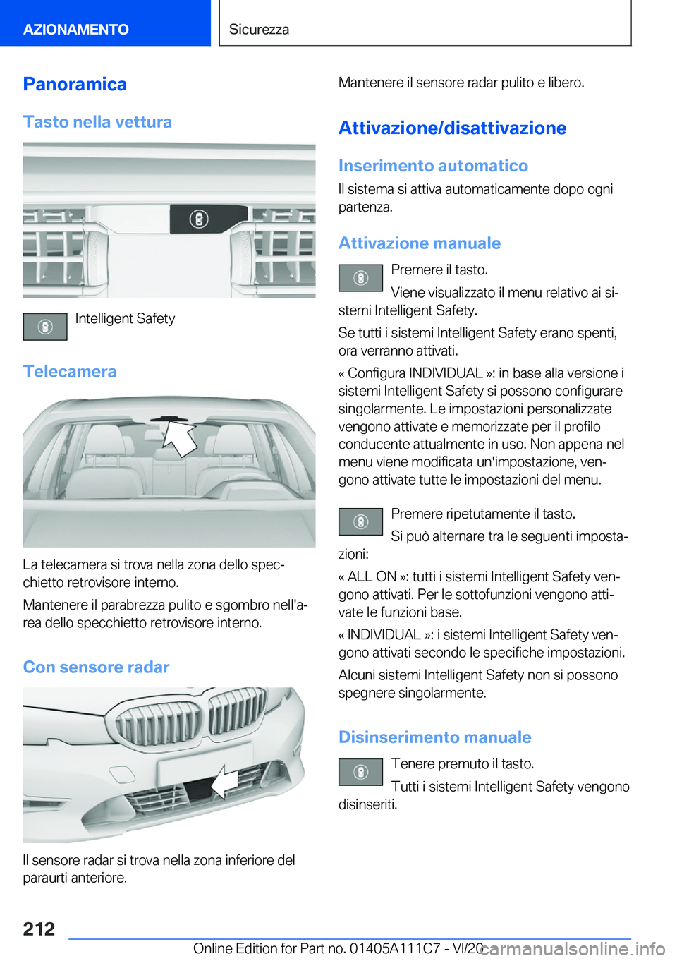 BMW 3 SERIES SEDAN PLUG-IN HYBRID 2021  Libretti Di Uso E manutenzione (in Italian) �P�a�n�o�r�a�m�i�c�a�T�a�s�t�o��n�e�l�l�a��v�e�t�t�u�r�a
�I�n�t�e�l�l�i�g�e�n�t��S�a�f�e�t�y
�T�e�l�e�c�a�m�e�r�a
�L�a��t�e�l�e�c�a�m�e�r�a��s�i��t�r�o�v�a��n�e�l�l�a��z�o�n�a��d�e�l�l�o��s�