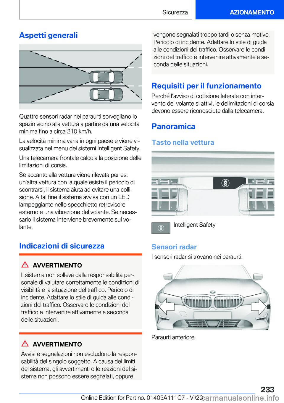 BMW 3 SERIES SEDAN PLUG-IN HYBRID 2021  Libretti Di Uso E manutenzione (in Italian) �A�s�p�e�t�t�i��g�e�n�e�r�a�l�i
�Q�u�a�t�t�r�o��s�e�n�s�o�r�i��r�a�d�a�r��n�e�i��p�a�r�a�u�r�t�i��s�o�r�v�e�g�l�i�a�n�o��l�o
�s�p�a�z�i�o��v�i�c�i�n�o��a�l�l�a��v�e�t�t�u�r�a��a��p�a�r�t�i