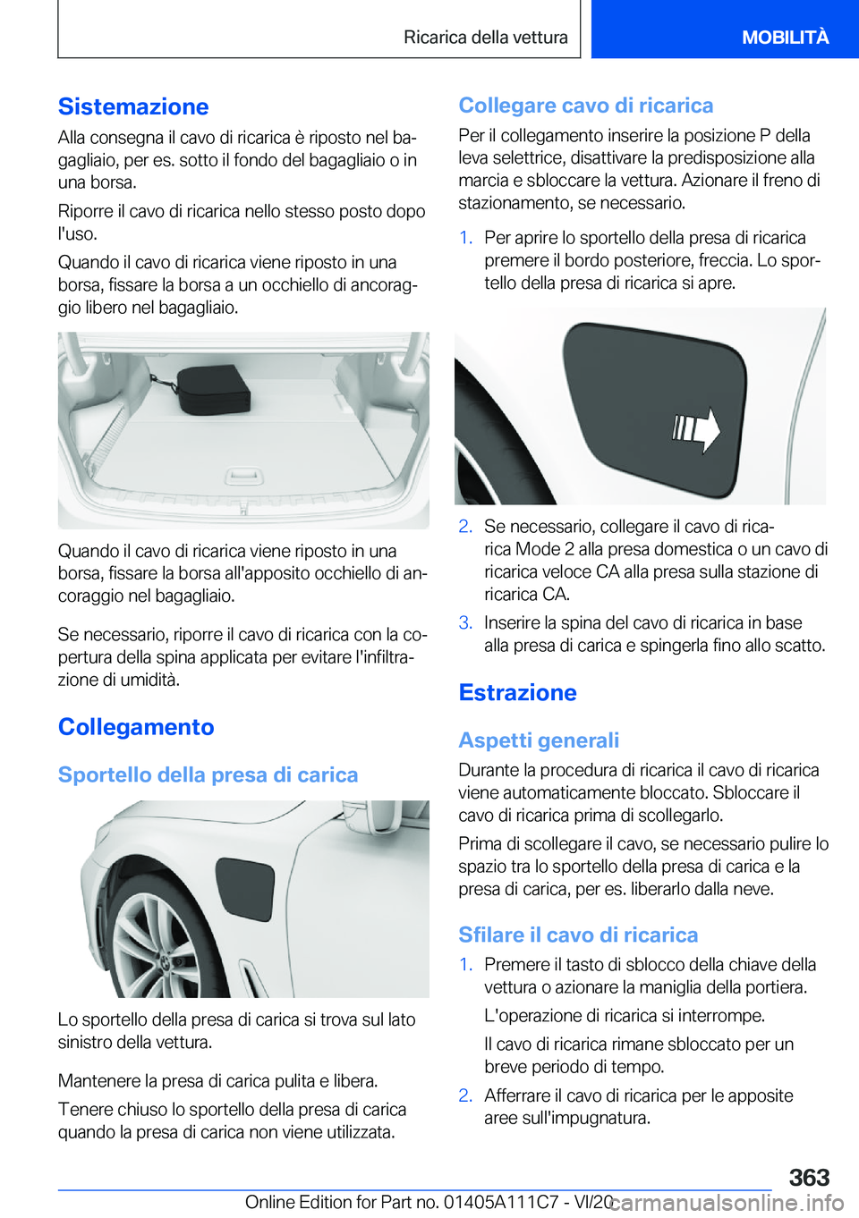 BMW 3 SERIES SEDAN PLUG-IN HYBRID 2021  Libretti Di Uso E manutenzione (in Italian) �S�i�s�t�e�m�a�z�i�o�n�e
�A�l�l�a��c�o�n�s�e�g�n�a��i�l��c�a�v�o��d�i��r�i�c�a�r�i�c�a��è��r�i�p�o�s�t�o��n�e�l��b�aª
�g�a�g�l�i�a�i�o�,��p�e�r��e�s�.��s�o�t�t�o��i�l��f�o�n�d�o��d�e
