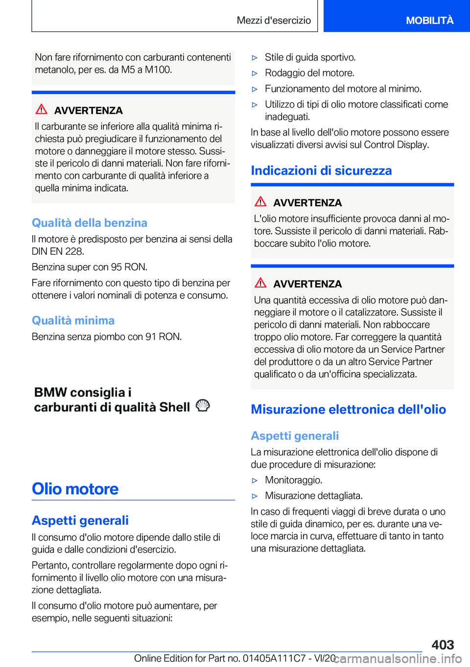 BMW 3 SERIES SEDAN PLUG-IN HYBRID 2021  Libretti Di Uso E manutenzione (in Italian) �N�o�n��f�a�r�e��r�i�f�o�r�n�i�m�e�n�t�o��c�o�n��c�a�r�b�u�r�a�n�t�i��c�o�n�t�e�n�e�n�t�i
�m�e�t�a�n�o�l�o�,��p�e�r��e�s�.��d�a��M�5��a��M�1�0�0�.
�A�V�V�E�R�T�E�N�Z�A
�I�l��c�a�r�b�u�r�a�