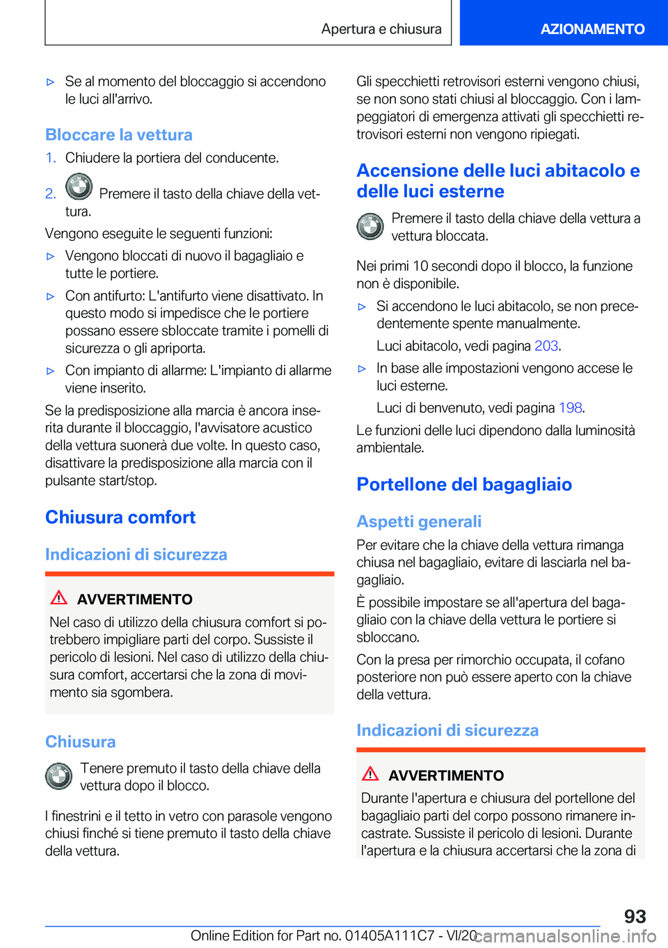 BMW 3 SERIES SEDAN PLUG-IN HYBRID 2021  Libretti Di Uso E manutenzione (in Italian) 'x�S�e��a�l��m�o�m�e�n�t�o��d�e�l��b�l�o�c�c�a�g�g�i�o��s�i��a�c�c�e�n�d�o�n�o
�l�e��l�u�c�i��a�l�l�'�a�r�r�i�v�o�.
�B�l�o�c�c�a�r�e��l�a��v�e�t�t�u�r�a
�1�.�C�h�i�u�d�e�r�e��l�a��