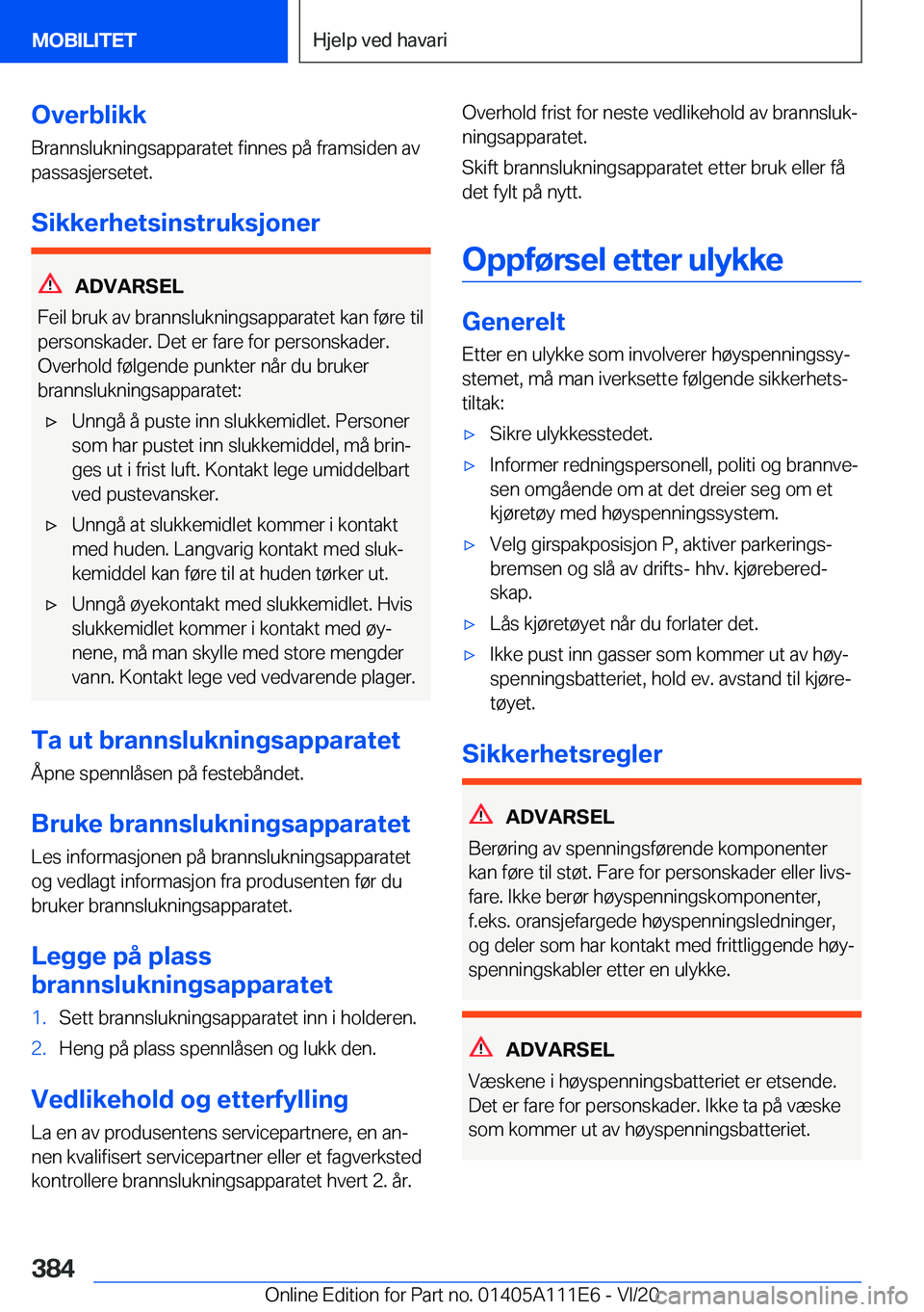 BMW 3 SERIES SEDAN PLUG-IN HYBRID 2021  InstruksjonsbØker (in Norwegian) �O�v�e�r�b�l�i�k�k�B�r�a�n�n�s�l�u�k�n�i�n�g�s�a�p�p�a�r�a�t�e�t��f�i�n�n�e�s��p�å��f�r�a�m�s�i�d�e�n��a�v
�p�a�s�s�a�s�j�e�r�s�e�t�e�t�.
�S�i�k�k�e�r�h�e�t�s�i�n�s�t�r�u�k�s�j�o�n�e�r
�A�D�V�A�R