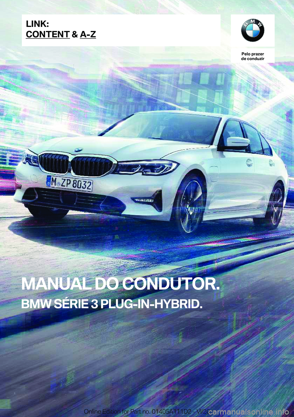 BMW 3 SERIES SEDAN PLUG-IN HYBRID 2021  Manual do condutor (in Portuguese) �P�e�l�o��p�r�a�z�e�r
�d�e��c�o�n�d�u�z�i�r
�M�A�N�U�A�L��D�O��C�O�N�D�U�T�O�R�.
�B�M�W��S�É�R�I�E��3��P�L�U�G�-�I�N�-�H�Y�B�R�I�D�.�L�I�N�K�:
�C�O�N�T�E�N�T��&��A�-�Z�O�n�l�i�n�e��E�d�i�t�