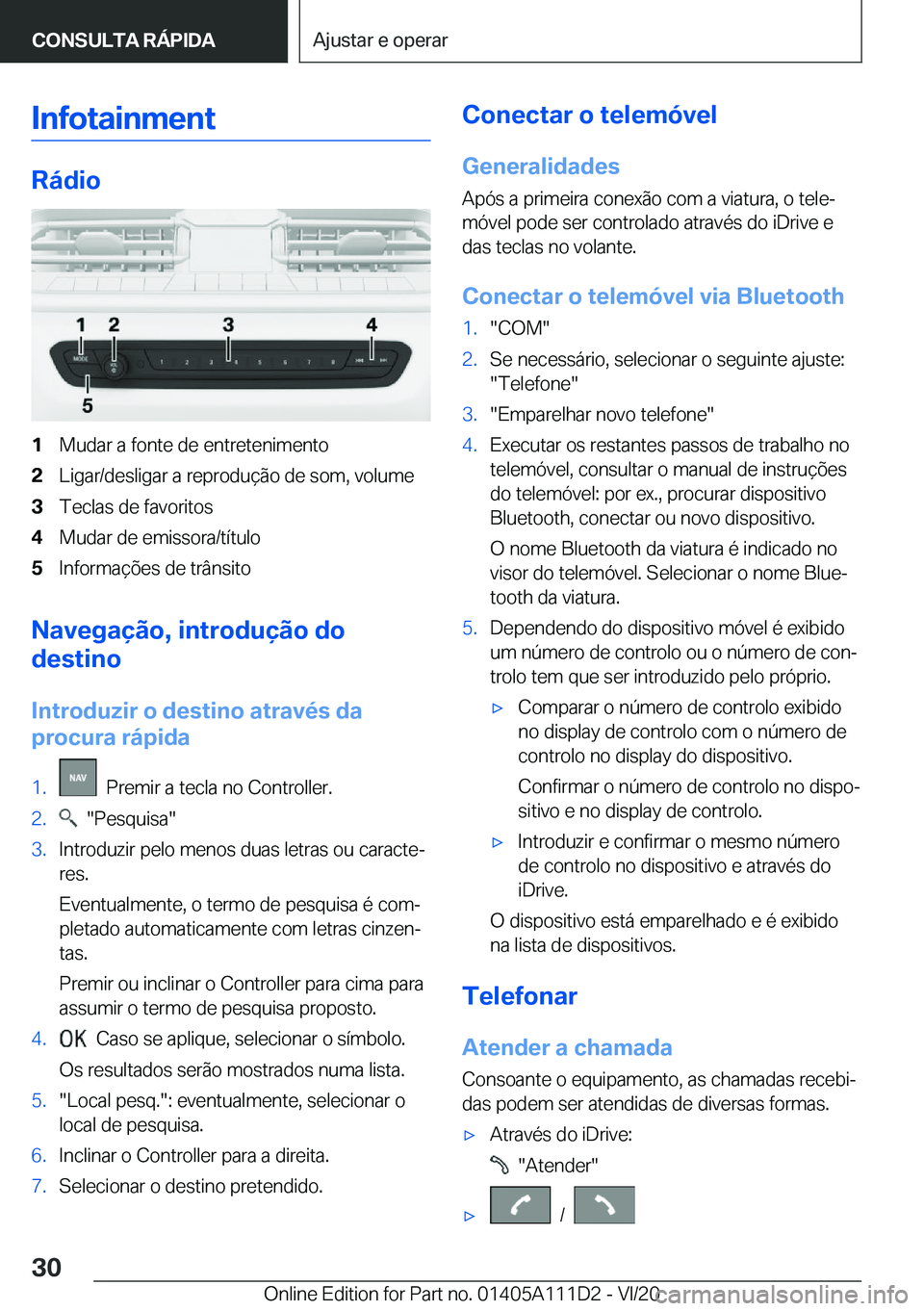 BMW 3 SERIES SEDAN PLUG-IN HYBRID 2021  Manual do condutor (in Portuguese) �I�n�f�o�t�a�i�n�m�e�n�t
�R�á�d�i�o
�1�M�u�d�a�r��a��f�o�n�t�e��d�e��e�n�t�r�e�t�e�n�i�m�e�n�t�o�2�L�i�g�a�r�/�d�e�s�l�i�g�a�r��a��r�e�p�r�o�d�u�