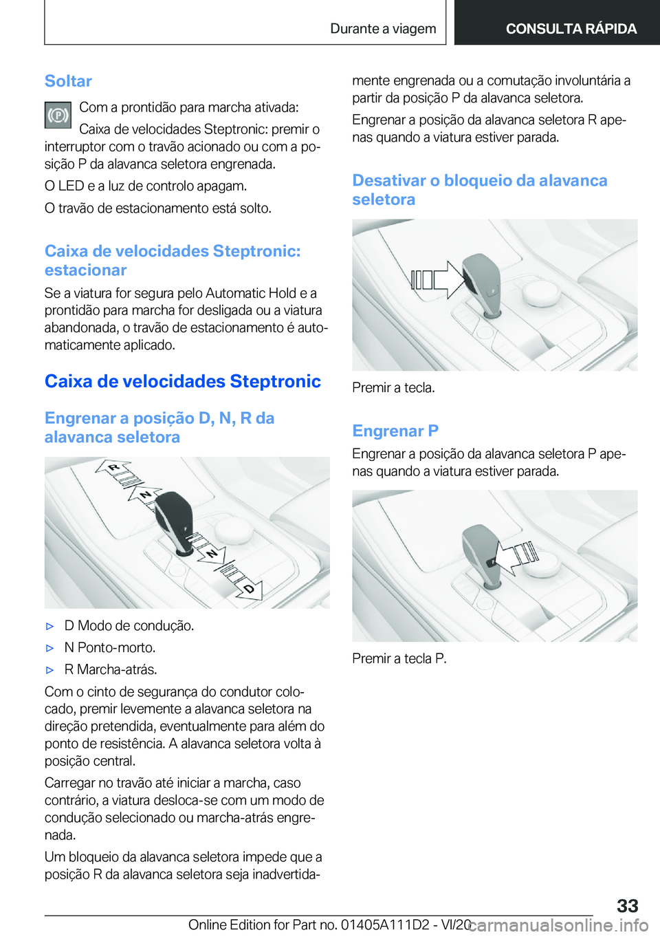 BMW 3 SERIES SEDAN PLUG-IN HYBRID 2021  Manual do condutor (in Portuguese) �S�o�l�t�a�r�C�o�m��a��p�r�o�n�t�i�d�ã�o��p�a�r�a��m�a�r�c�h�a��a�t�i�v�a�d�a�:
�C�a�i�x�a��d�e��v�e�l�o�c�i�d�a�d�e�s��S�t�e�p�t�r�o�n�i�c�:��p�r�e�m�i�r��o
�i�n�t�e�r�r�u�p�t�o�r��c�o�m�