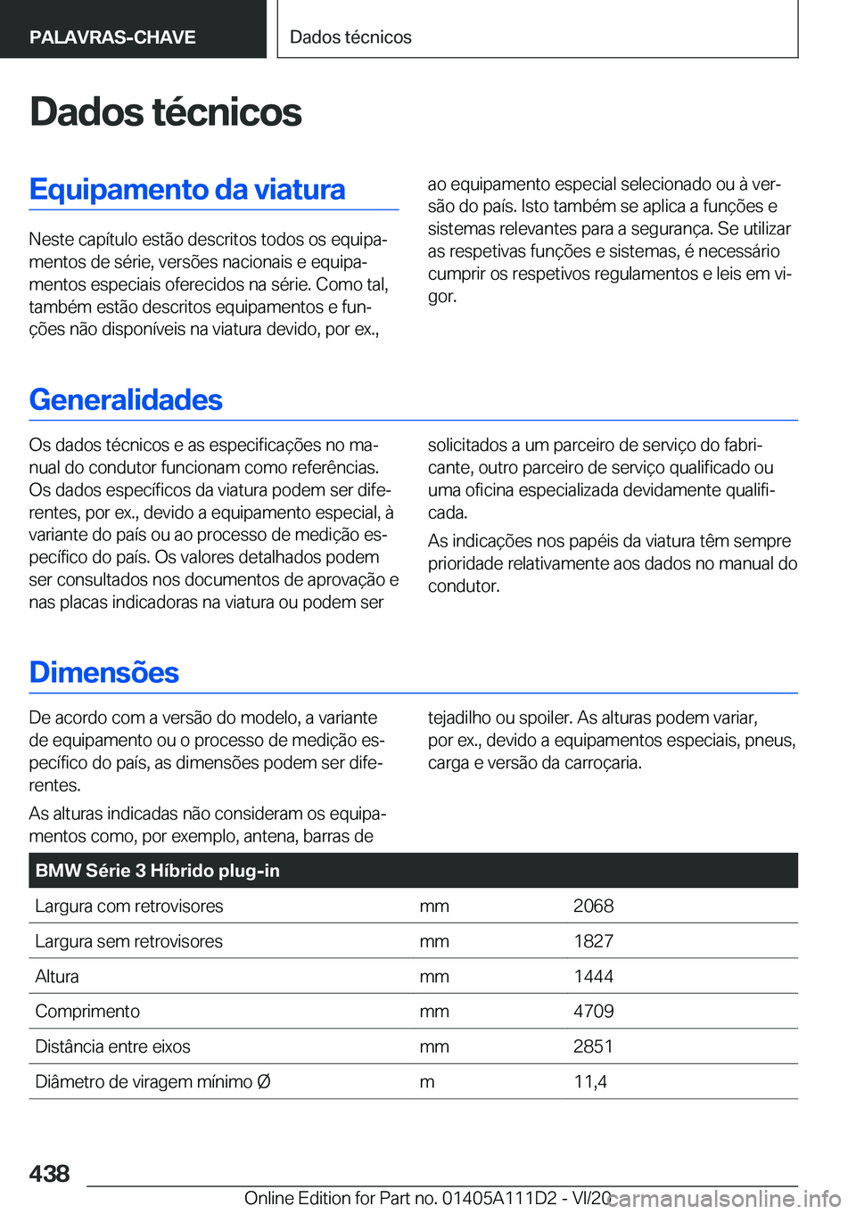 BMW 3 SERIES SEDAN PLUG-IN HYBRID 2021  Manual do condutor (in Portuguese) �D�a�d�o�s��t�é�c�n�i�c�o�s�E�q�u�i�p�a�m�e�n�t�o��d�a��v�i�a�t�u�r�a
�N�e�s�t�e��c�a�p�