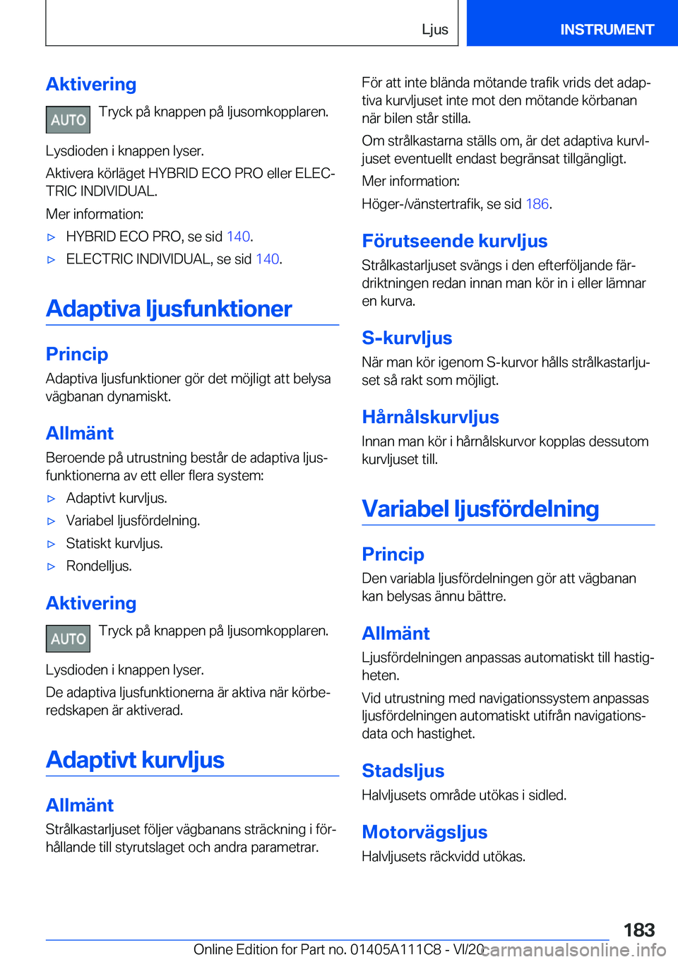 BMW 3 SERIES SEDAN PLUG-IN HYBRID 2021  InstruktionsbÖcker (in Swedish) �A�k�t�i�v�e�r�i�n�g�T�r�y�c�k��p�å��k�n�a�p�p�e�n��p�å��l�j�u�s�o�m�k�o�p�p�l�a�r�e�n�.
�L�y�s�d�i�o�d�e�n��i��k�n�a�p�p�e�n��l�y�s�e�r�.
�A�k�t�i�v�e�r�a��k�
