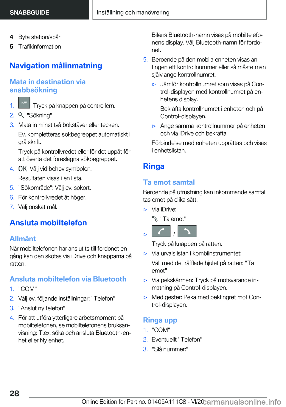 BMW 3 SERIES SEDAN PLUG-IN HYBRID 2021  InstruktionsbÖcker (in Swedish) �4�B�y�t�a��s�t�a�t�i�o�n�/�s�p�å�r�5�T�r�a�f�i�k�i�n�f�o�r�m�a�t�i�o�n
�N�a�v�i�g�a�t�i�o�n��m�å�l�i�n�m�a�t�n�i�n�g�M�a�t�a��i�n��d�e�s�t�i�n�a�t�i�o�n��v�i�a
�s�n�a�b�b�s�