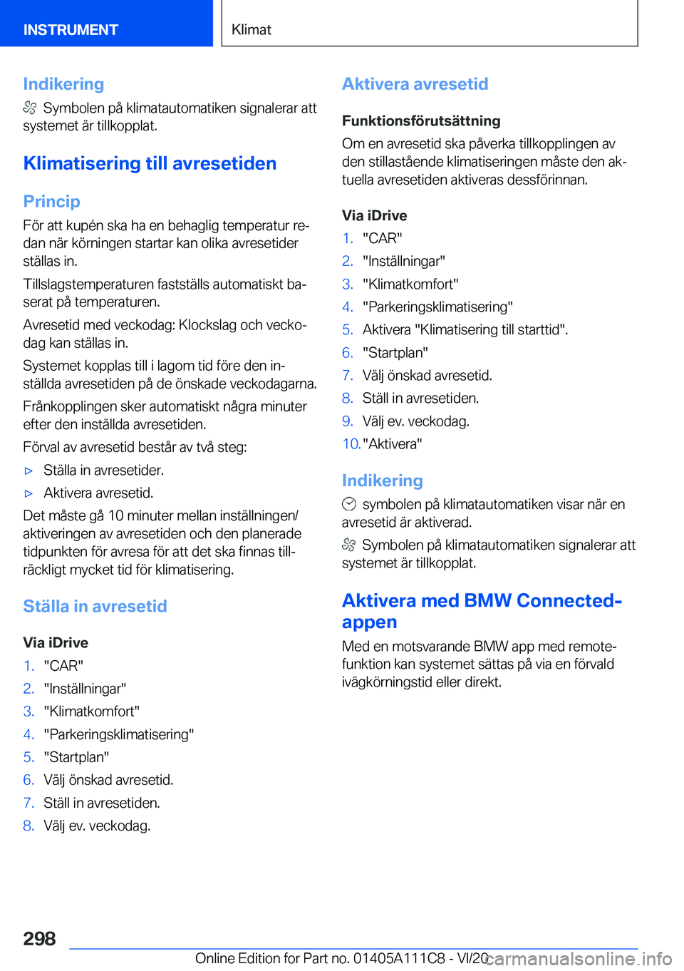 BMW 3 SERIES SEDAN PLUG-IN HYBRID 2021  InstruktionsbÖcker (in Swedish) �I�n�d�i�k�e�r�i�n�g
���S�y�m�b�o�l�e�n��p�å��k�l�i�m�a�t�a�u�t�o�m�a�t�i�k�e�n��s�i�g�n�a�l�e�r�a�r��a�t�t
�s�y�s�t�e�m�e�t��ä�r��t�i�l�l�k�o�p�p�l�a�t�.
�K�l�i�m�a�t�i�s�e�r�i�n�g��t�i�l�