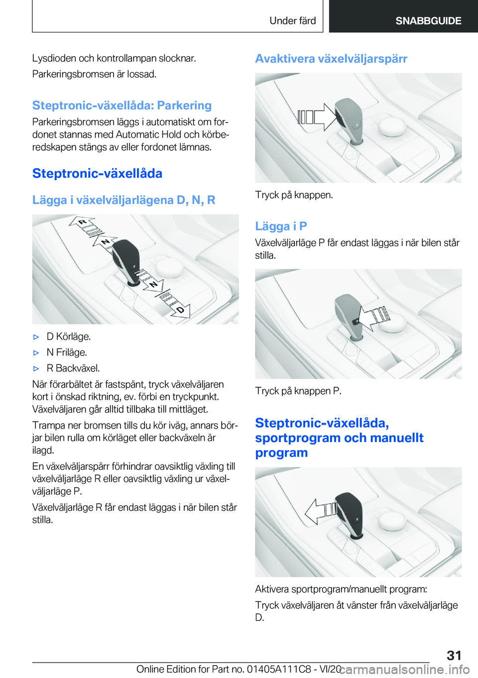 BMW 3 SERIES SEDAN PLUG-IN HYBRID 2021  InstruktionsbÖcker (in Swedish) �L�y�s�d�i�o�d�e�n��o�c�h��k�o�n�t�r�o�l�l�a�m�p�a�n��s�l�o�c�k�n�a�r�.
�P�a�r�k�e�r�i�n�g�s�b�r�o�m�s�e�n��ä�r��l�o�s�s�a�d�.
�S�t�e�p�t�r�o�n�i�c�-�v�ä�x�e�l�l�å�d�a�:��P�a�r�k�e�r�i�n�g
�P
