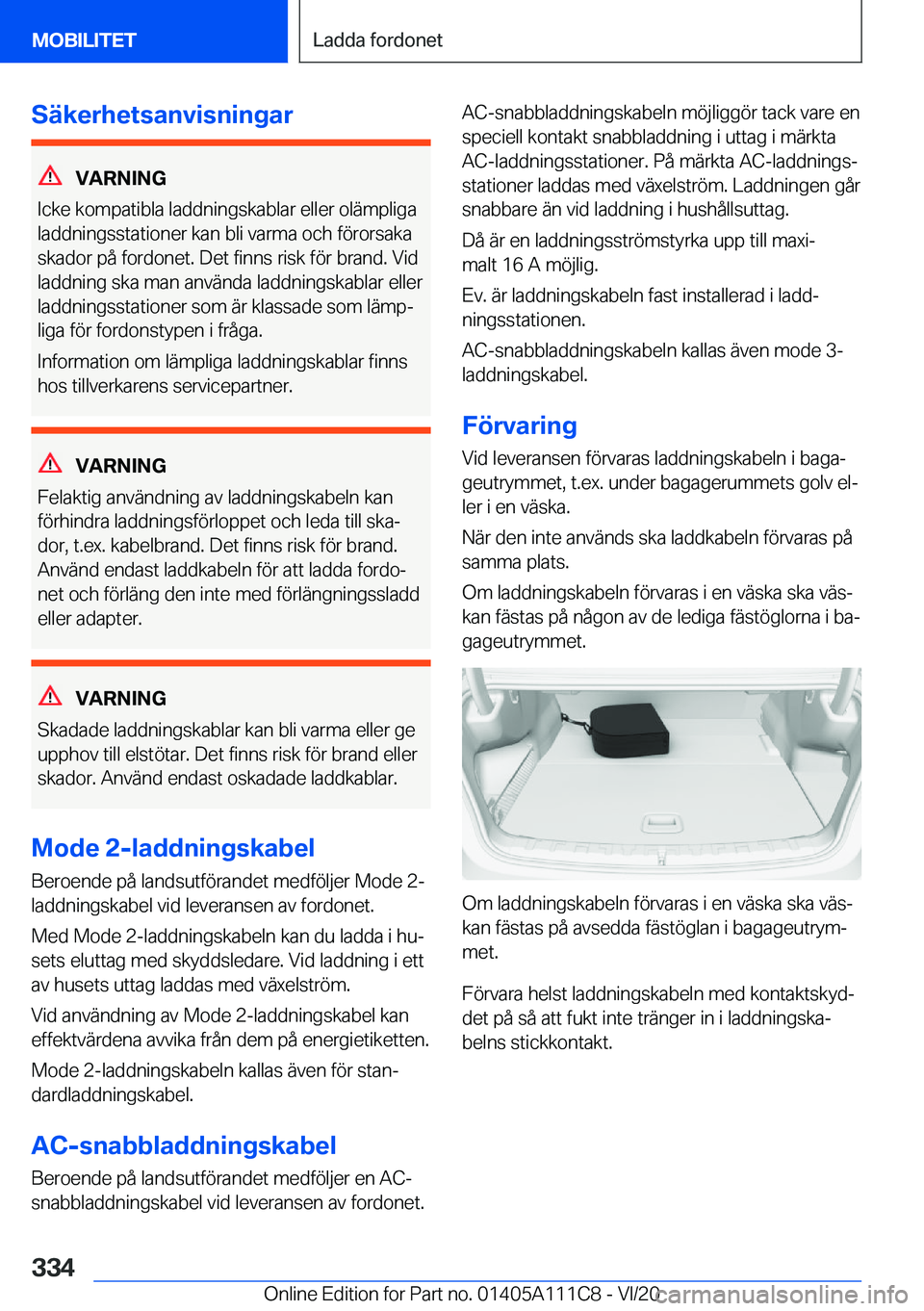 BMW 3 SERIES SEDAN PLUG-IN HYBRID 2021  InstruktionsbÖcker (in Swedish) �S�ä�k�e�r�h�e�t�s�a�n�v�i�s�n�i�n�g�a�r
�V�A�R�N�I�N�G
�I�c�k�e��k�o�m�p�a�t�i�b�l�a��l�a�d�d�n�i�n�g�s�k�a�b�l�a�r��e�l�l�e�r��o�l�ä�m�p�l�i�g�a
�l�a�d�d�n�i�n�g�s�s�t�a�t�i�o�n�e�r��k�a�n��