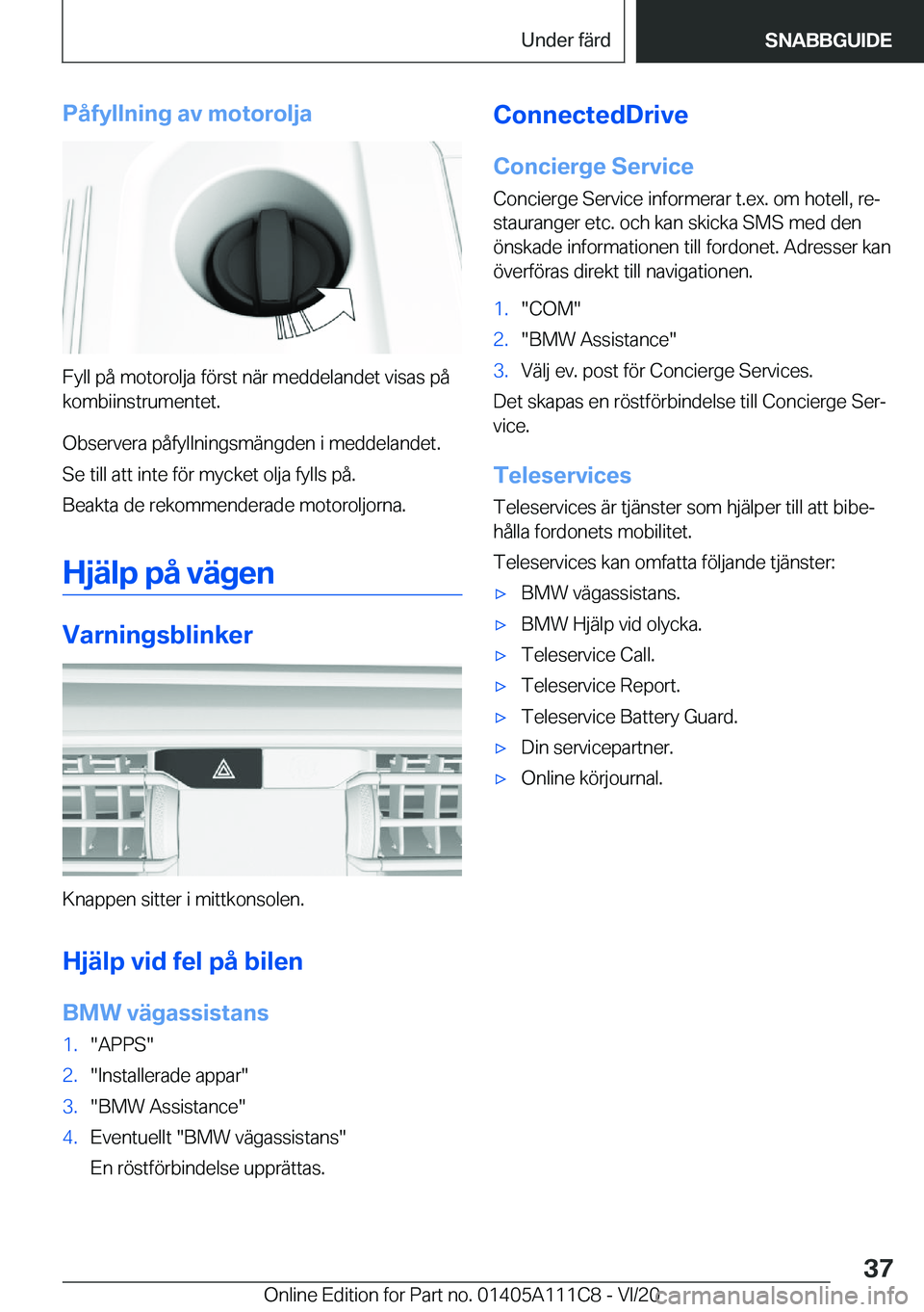BMW 3 SERIES SEDAN PLUG-IN HYBRID 2021  InstruktionsbÖcker (in Swedish) �P�å�f�y�l�l�n�i�n�g��a�v��m�o�t�o�r�o�l�j�a
�F�y�l�l��p�å��m�o�t�o�r�o�l�j�a��f�