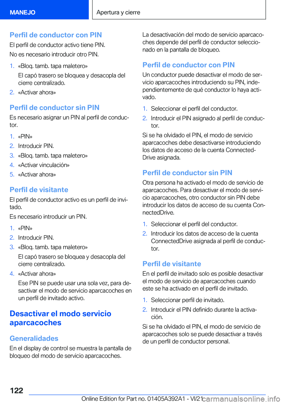 BMW 4 SERIES 2022  Manuales de Empleo (in Spanish) �P�e�r�f�i�l��d�e��c�o�n�d�u�c�t�o�r��c�o�n��P�I�N�E�l��p�e�r�f�i�l��d�e��c�o�n�d�u�c�t�o�r��a�c�t�i�v�o��t�i�e�n�e��P�I�N�.
�N�o��e�s��n�e�c�e�s�a�r�i�o��i�n�t�r�o�d�u�c�i�r��o�t�r�o��