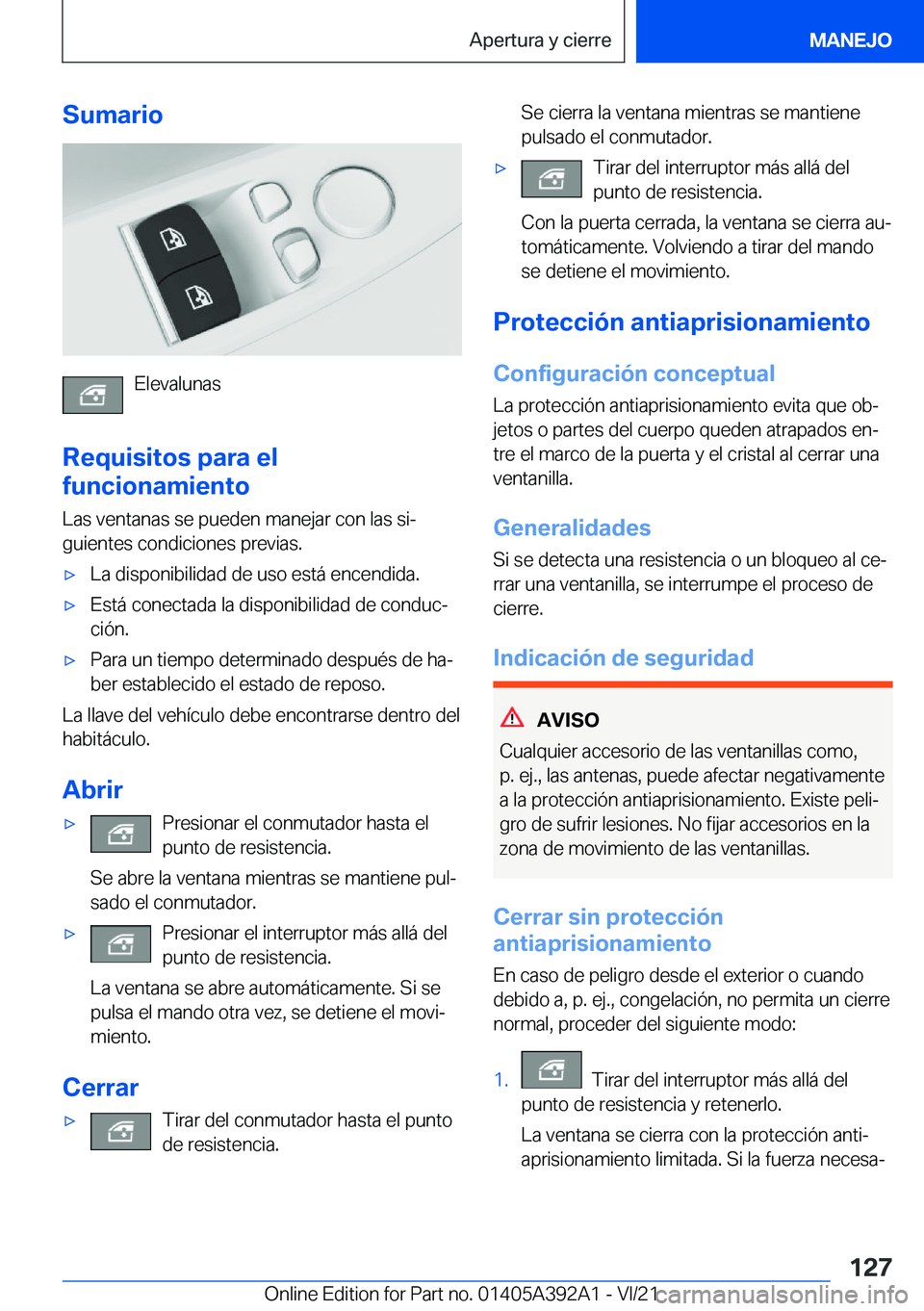 BMW 4 SERIES 2022  Manuales de Empleo (in Spanish) �S�u�m�a�r�i�o
�E�l�e�v�a�l�u�n�a�s
�R�e�q�u�i�s�i�t�o�s��p�a�r�a��e�l
�f�u�n�c�i�o�n�a�m�i�e�n�t�o
�L�a�s��v�e�n�t�a�n�a�s��s�e��p�u�e�d�e�n��m�a�n�e�j�a�r��c�o�n��l�a�s��s�iª
�g�u�i�e�n�t