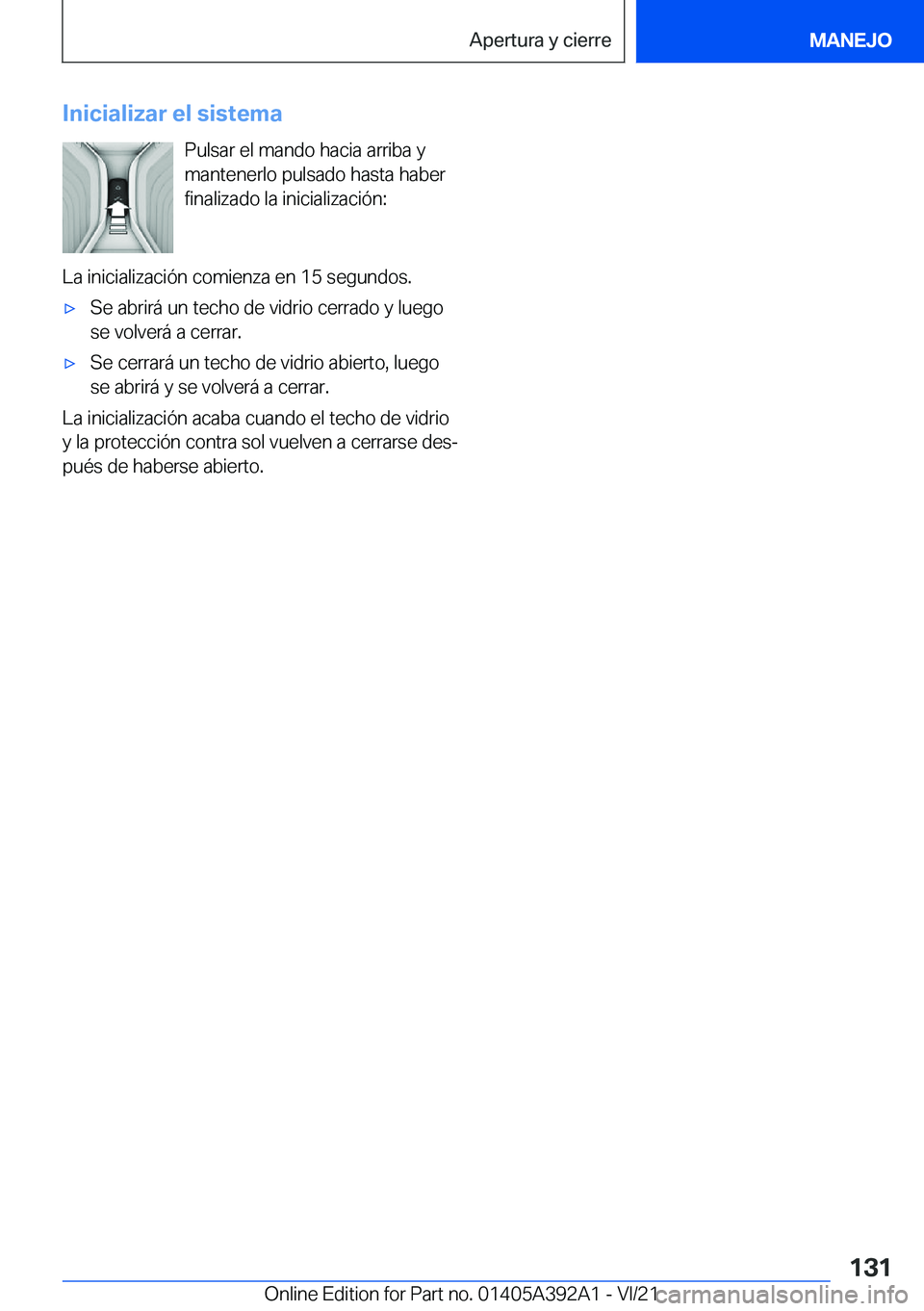BMW 4 SERIES 2022  Manuales de Empleo (in Spanish) �I�n�i�c�i�a�l�i�z�a�r��e�l��s�i�s�t�e�m�a�P�u�l�s�a�r��e�l��m�a�n�d�o��h�a�c�i�a��a�r�r�i�b�a��y
�m�a�n�t�e�n�e�r�l�o��p�u�l�s�a�d�o��h�a�s�t�a��h�a�b�e�r
�f�i�n�a�l�i�z�a�d�o��l�a��i�n�i