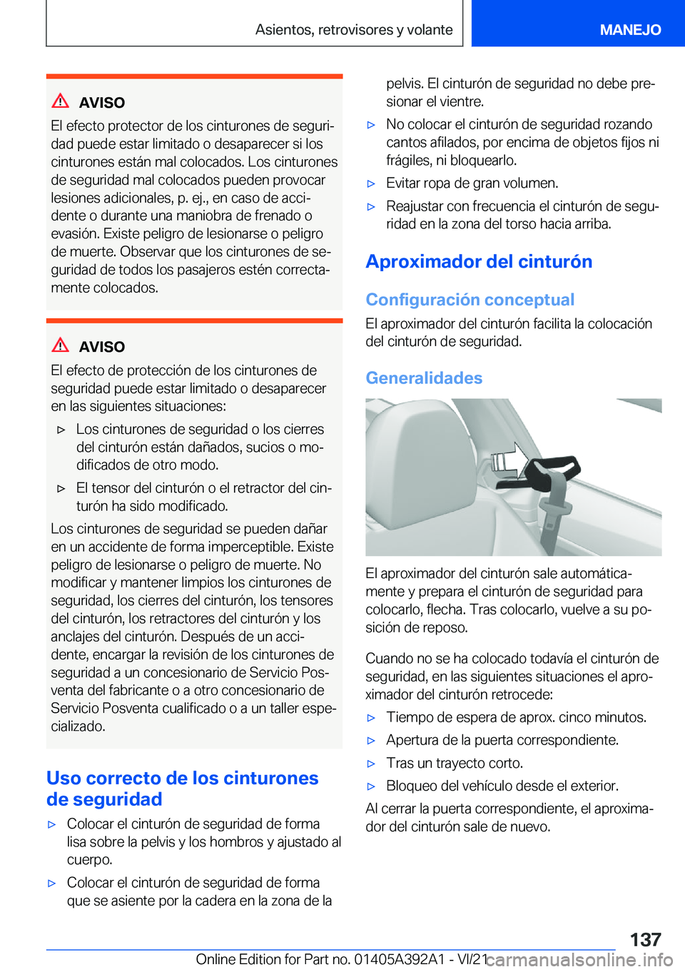 BMW 4 SERIES 2022  Manuales de Empleo (in Spanish) �A�V�I�S�O
�E�l��e�f�e�c�t�o��p�r�o�t�e�c�t�o�r��d�e��l�o�s��c�i�n�t�u�r�o�n�e�s��d�e��s�e�g�u�r�iª
�d�a�d��p�u�e�d�e��e�s�t�a�r��l�i�m�i�t�a�d�o��o��d�e�s�a�p�a�r�e�c�e�r��s�i��l�o�s
