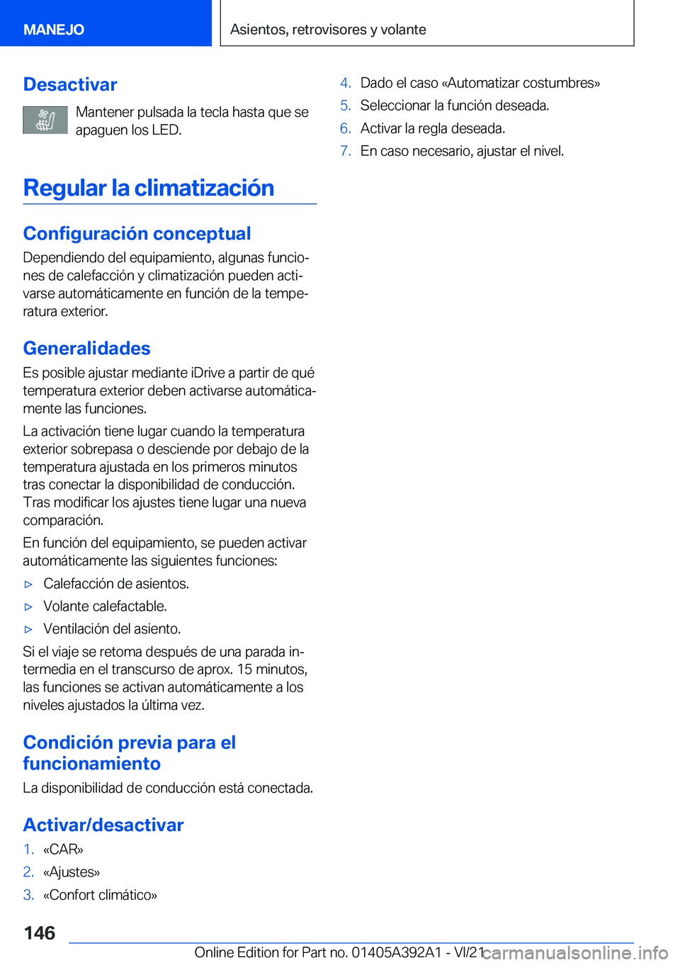 BMW 4 SERIES 2022  Manuales de Empleo (in Spanish) �D�e�s�a�c�t�i�v�a�r�M�a�n�t�e�n�e�r��p�u�l�s�a�d�a��l�a��t�e�c�l�a��h�a�s�t�a��q�u�e��s�e
�a�p�a�g�u�e�n��l�o�s��L�E�D�.
�R�e�g�u�l�a�r��l�a��c�l�i�m�a�t�i�z�a�c�i�